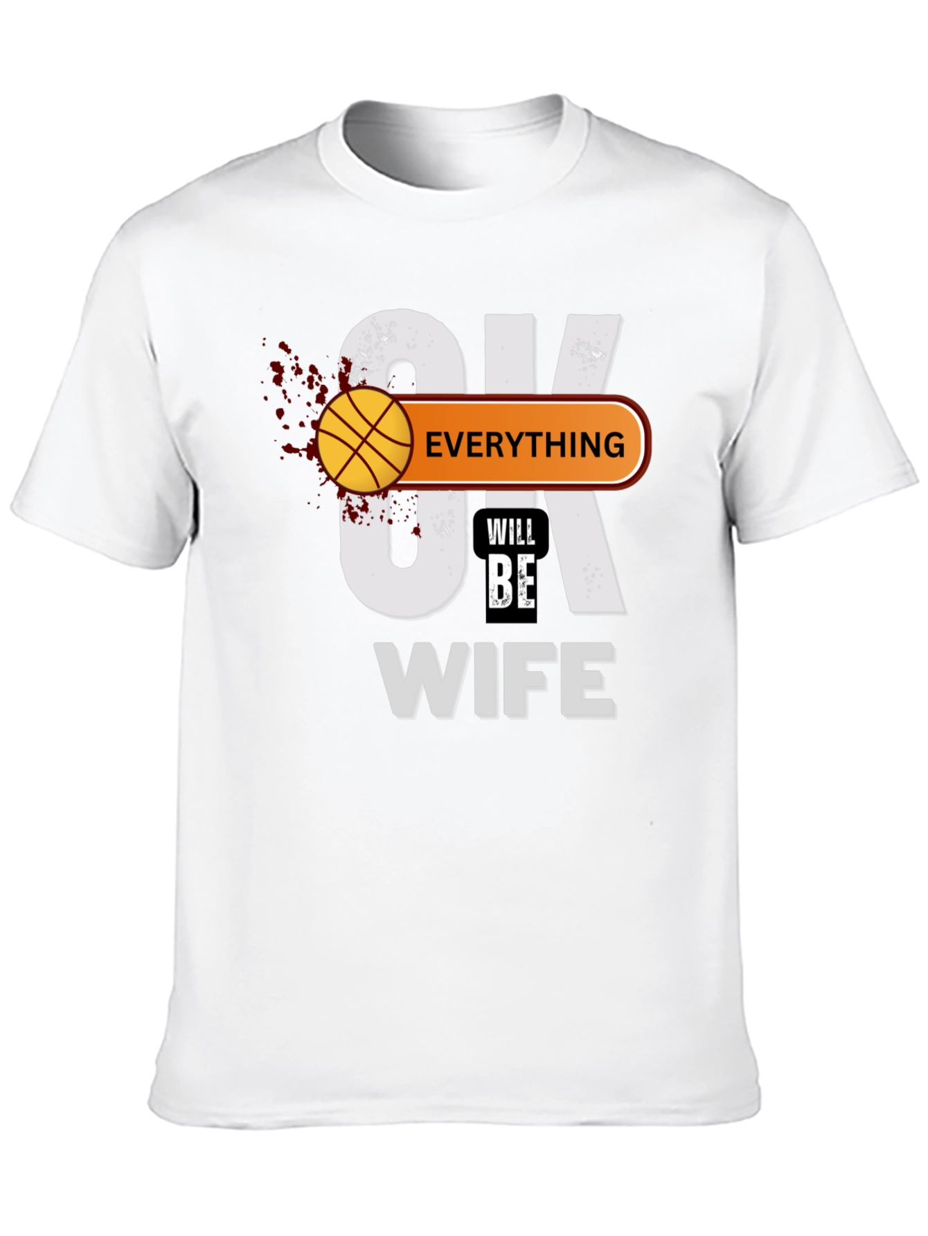 Everything Will Be Wife T-Shirt