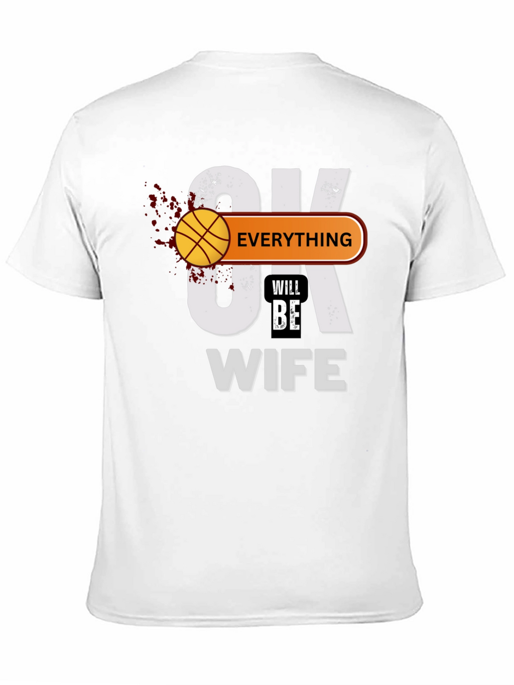 Everything Will Be Wife T-Shirt