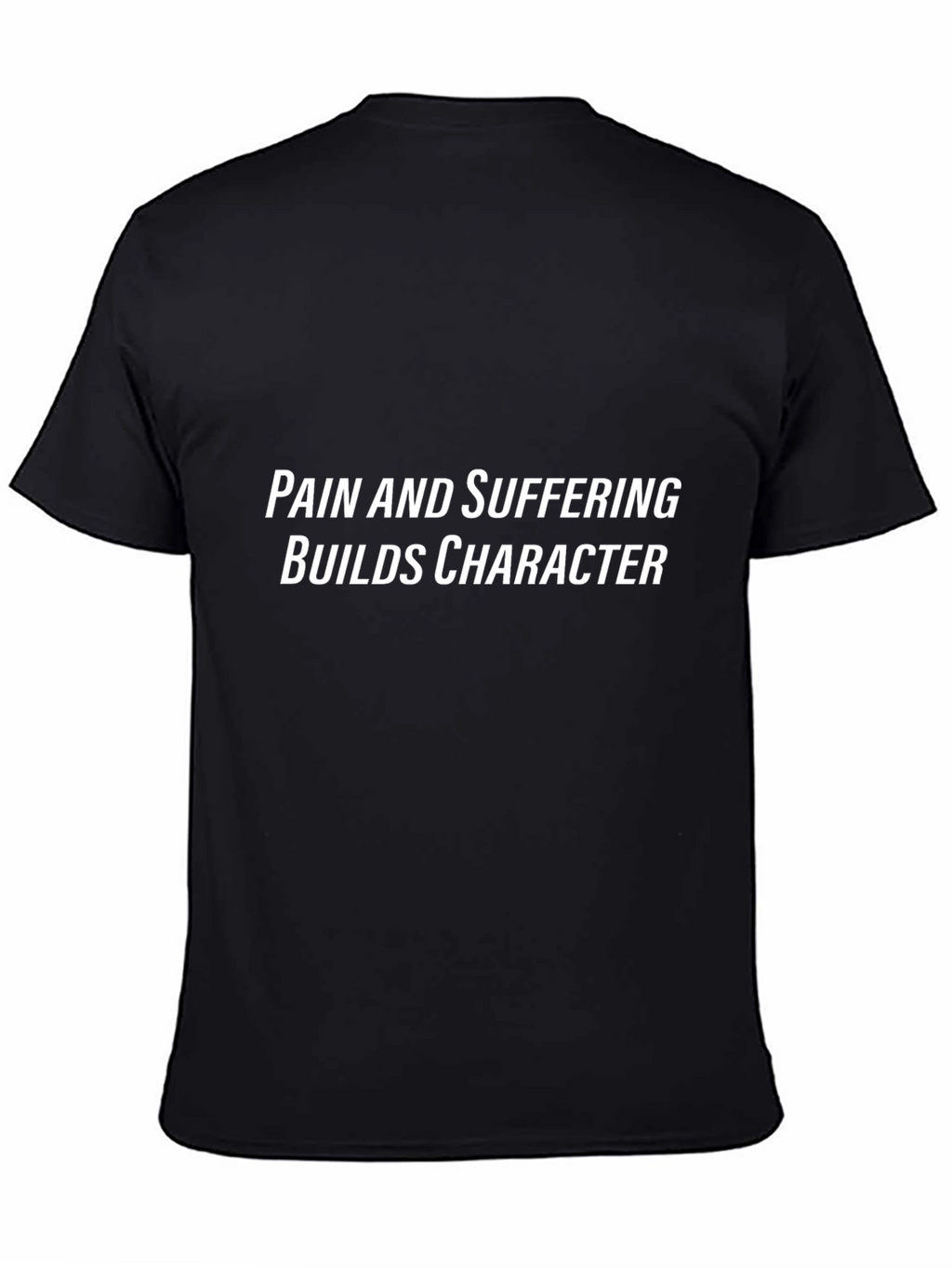 Pain & Suffering Builds Character T-Shirt