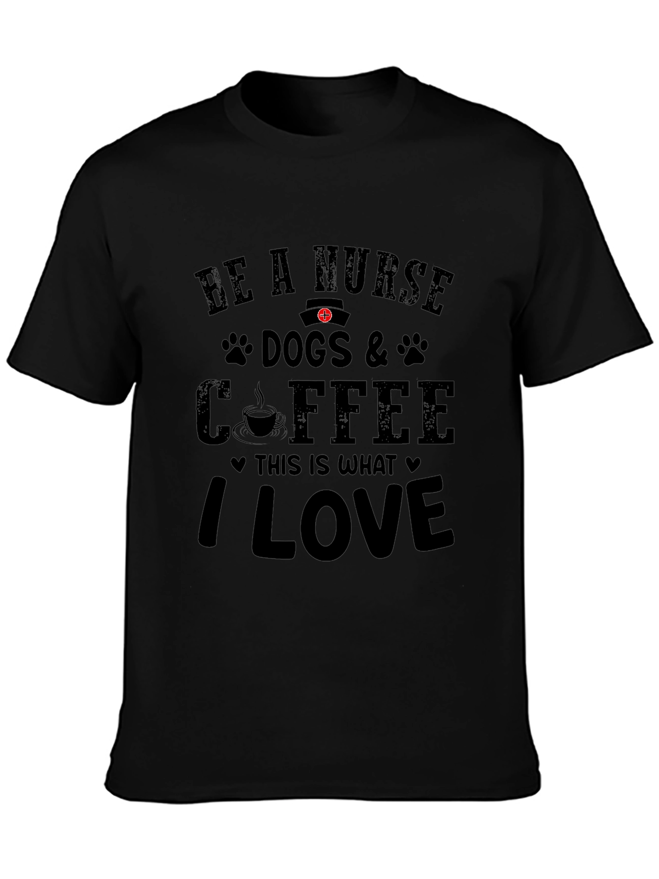 Be A Nurse Dogs & Coffee T-Shirt - I Love