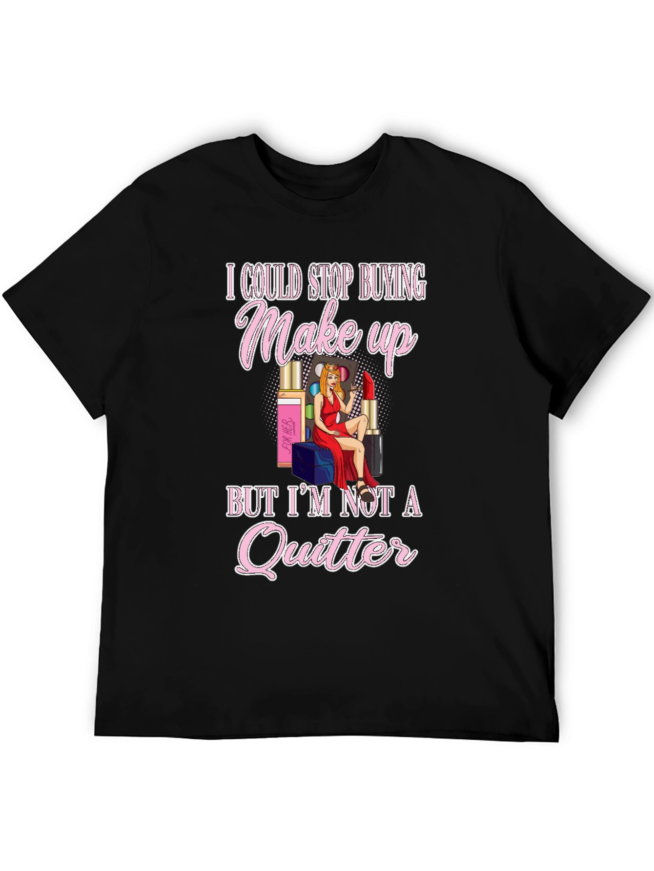 Makeup Lover Graphic T-Shirt - Im Not a Quitter