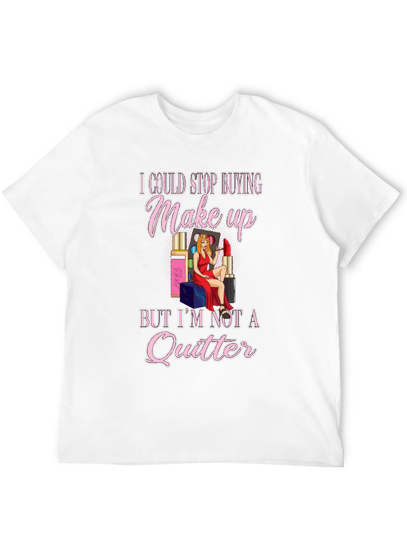 Makeup Lover Graphic T-Shirt - Im Not a Quitter