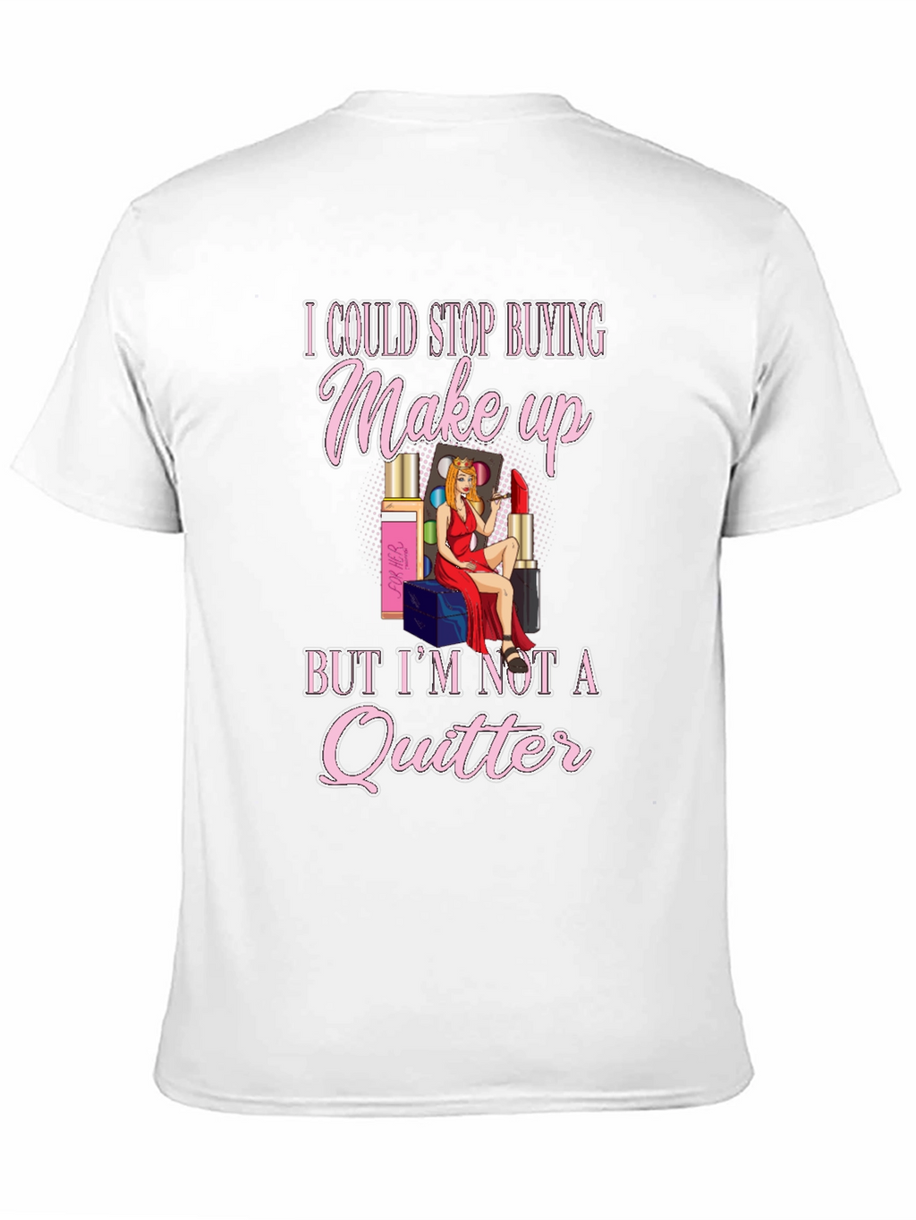 Makeup Lover Graphic T-Shirt - Im Not a Quitter