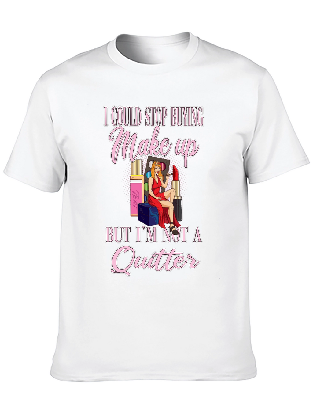 Makeup Lover Graphic T-Shirt - Im Not a Quitter