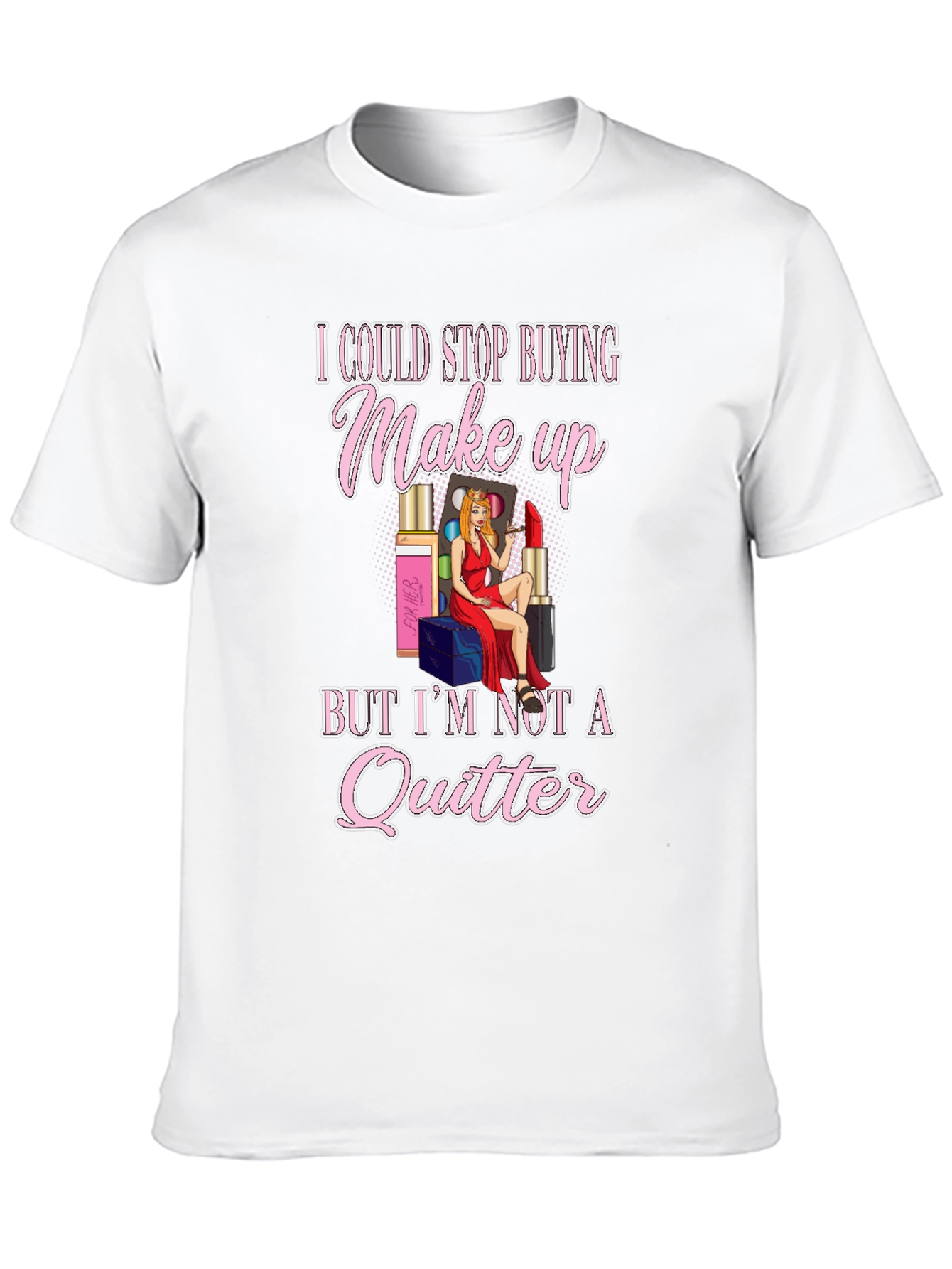 Makeup Lover Graphic T-Shirt - Im Not a Quitter