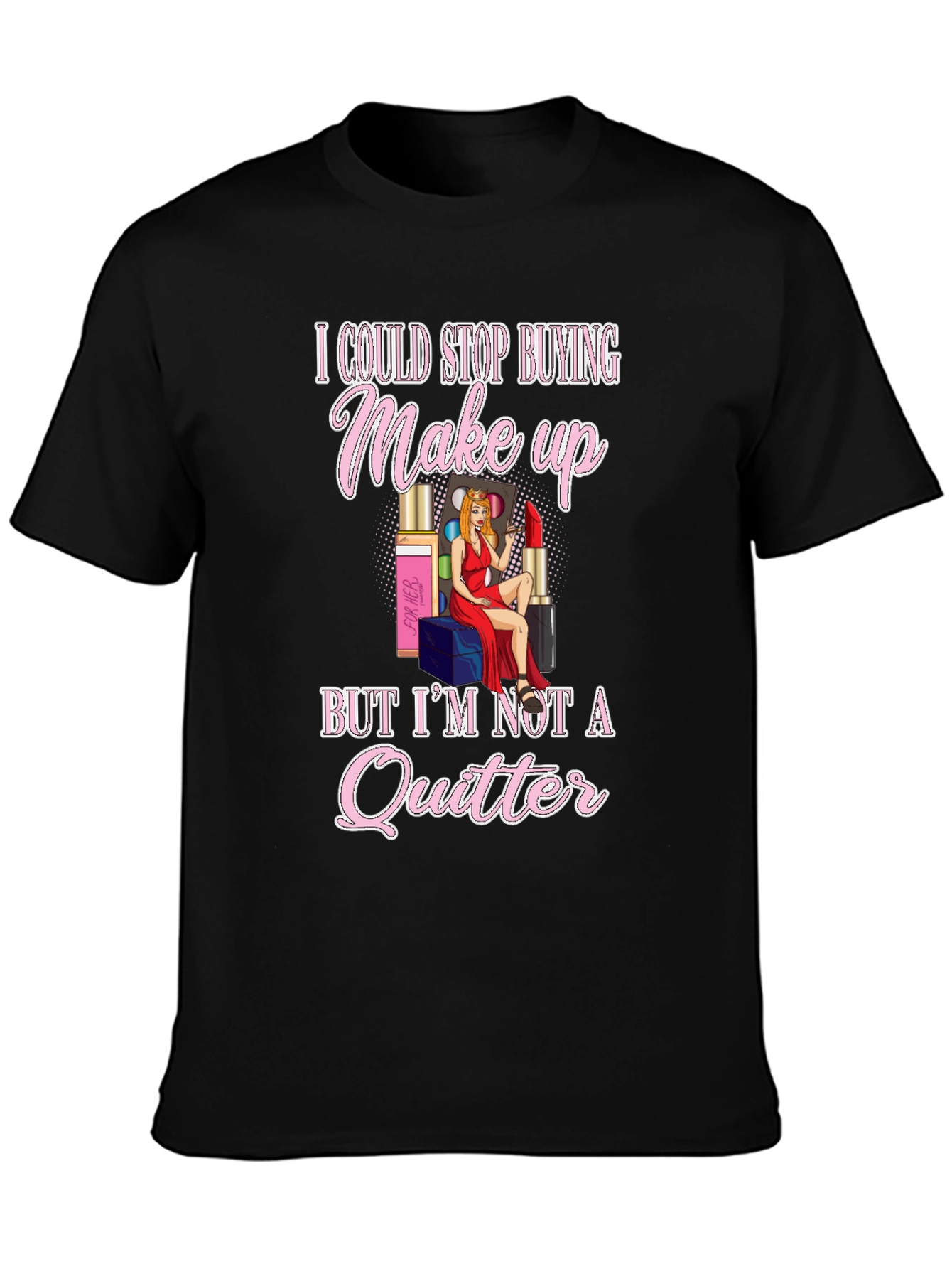 Makeup Lover Graphic T-Shirt - Im Not a Quitter