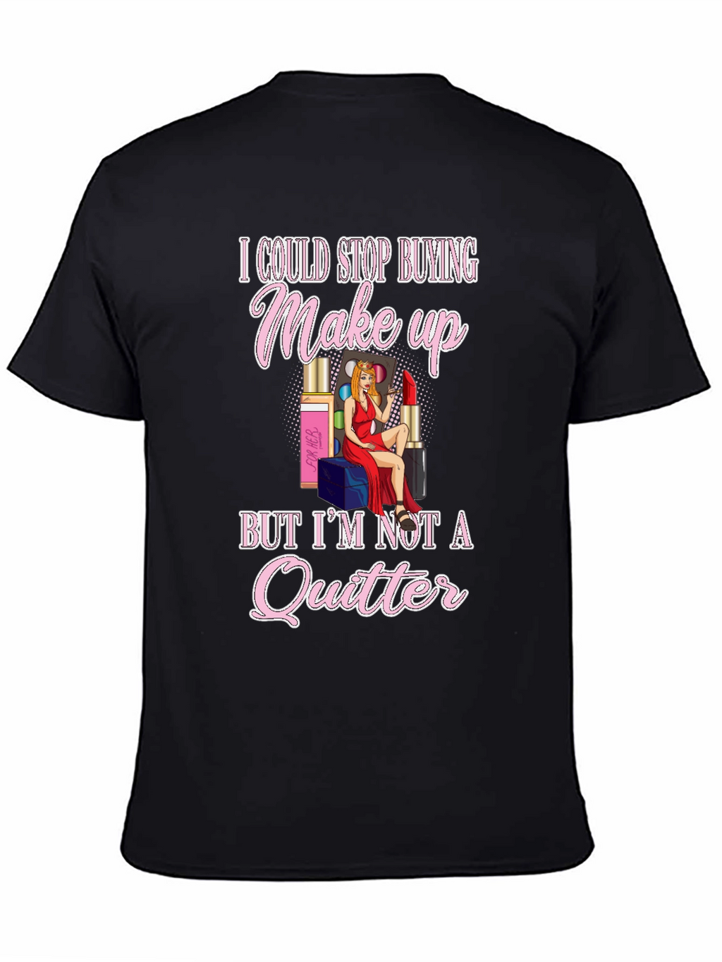 Makeup Lover Graphic T-Shirt - Im Not a Quitter