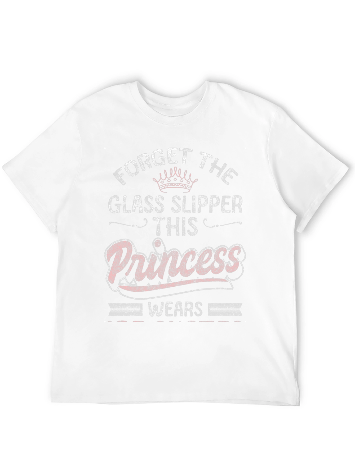 Forget Glass Slippers Princess T-Shirt