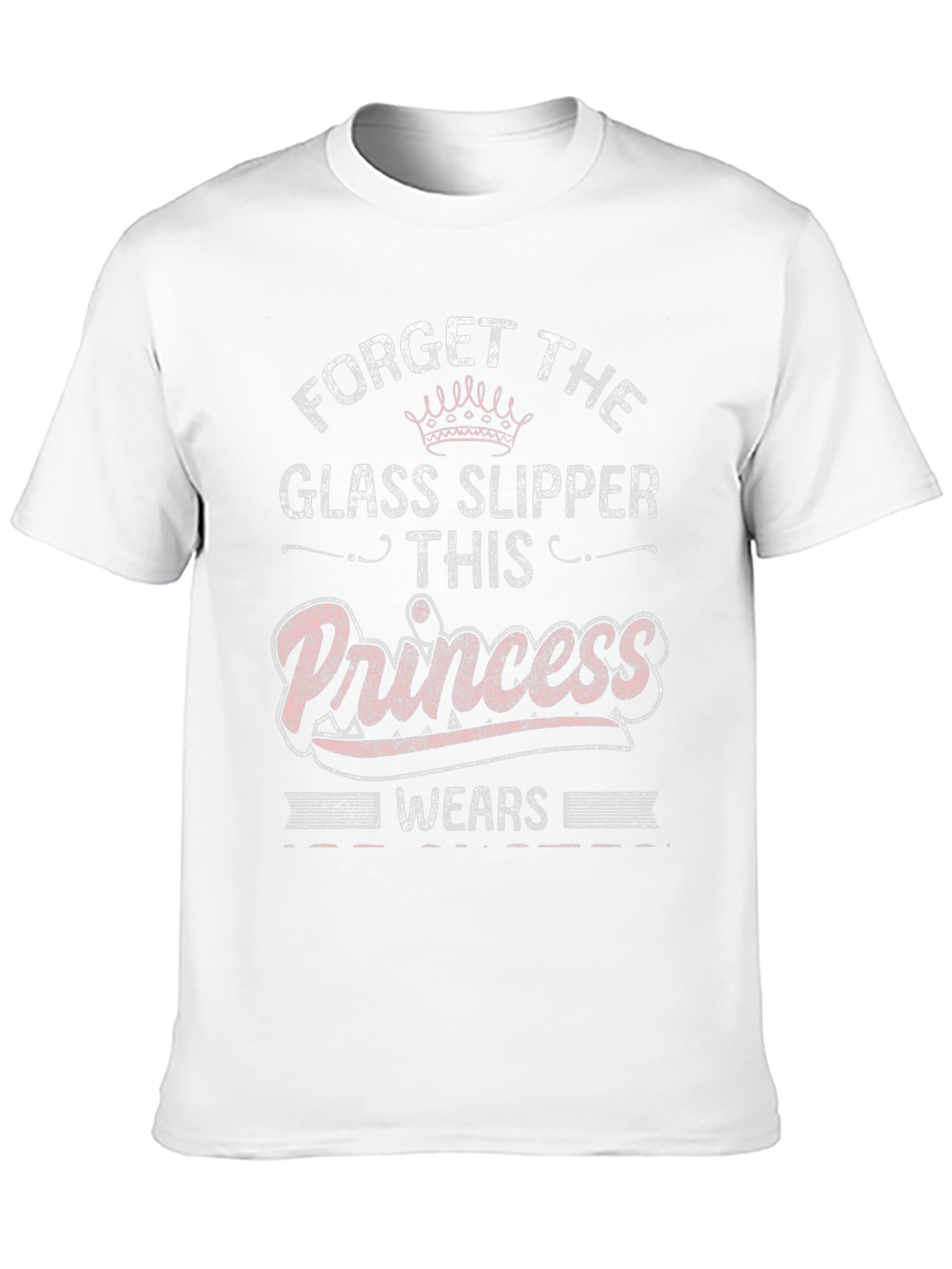 Forget Glass Slippers Princess T-Shirt