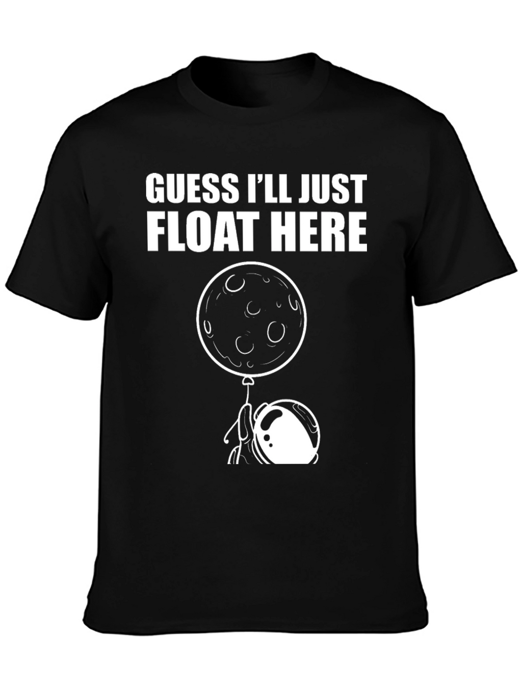 Guess Ill Just Float Here Graphic Tee
