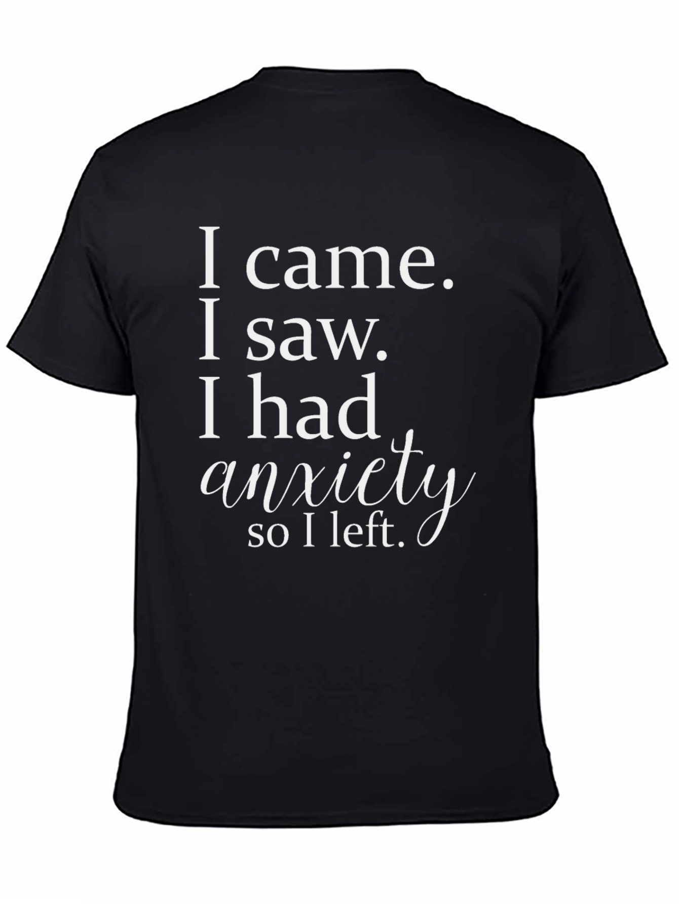 Anxiety Funny T-Shirt - I came I saw I had anxiety