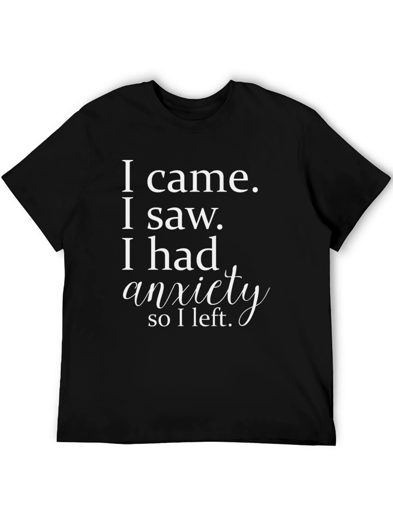 Anxiety Funny T-Shirt - I came I saw I had anxiety