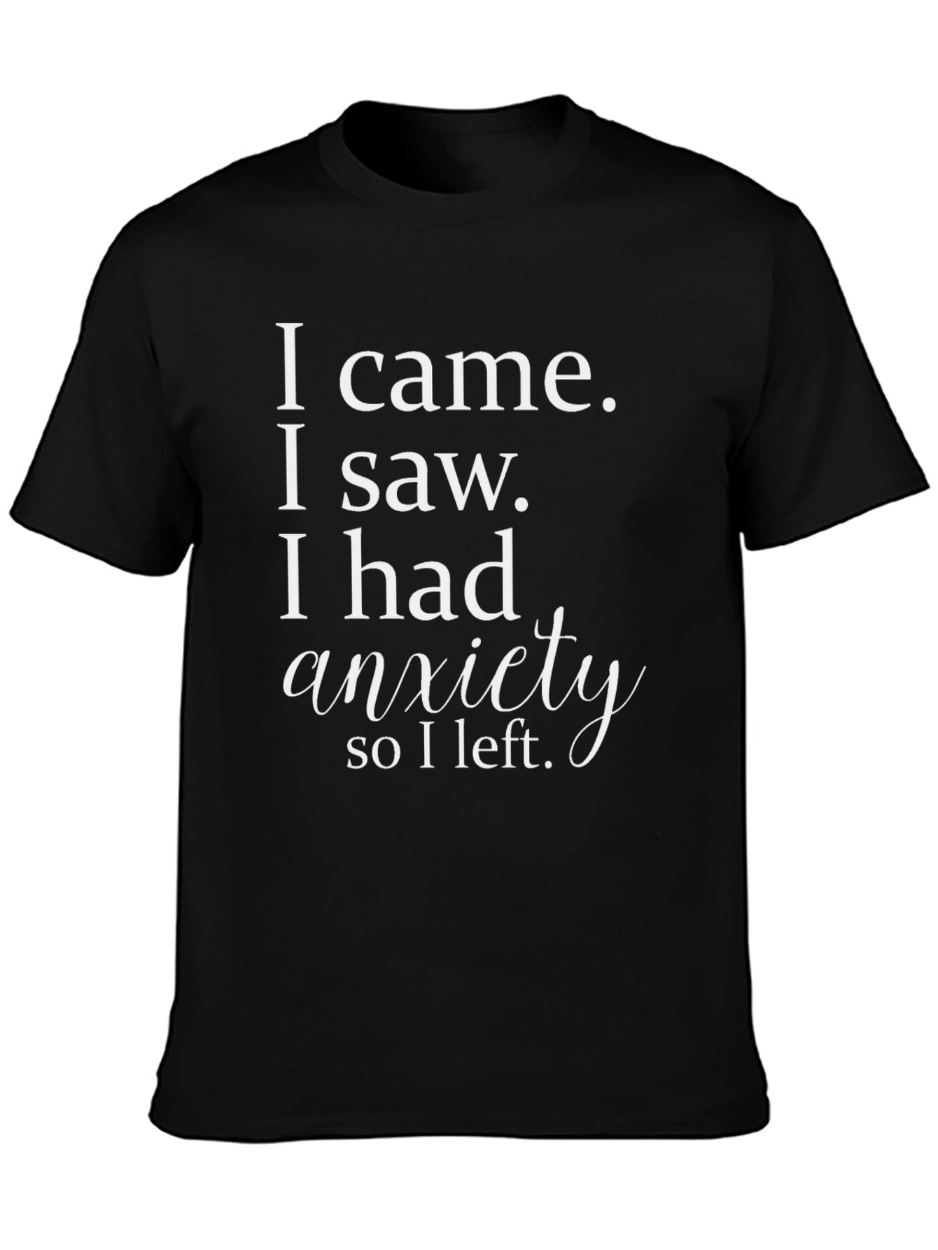 Anxiety Funny T-Shirt - I came I saw I had anxiety