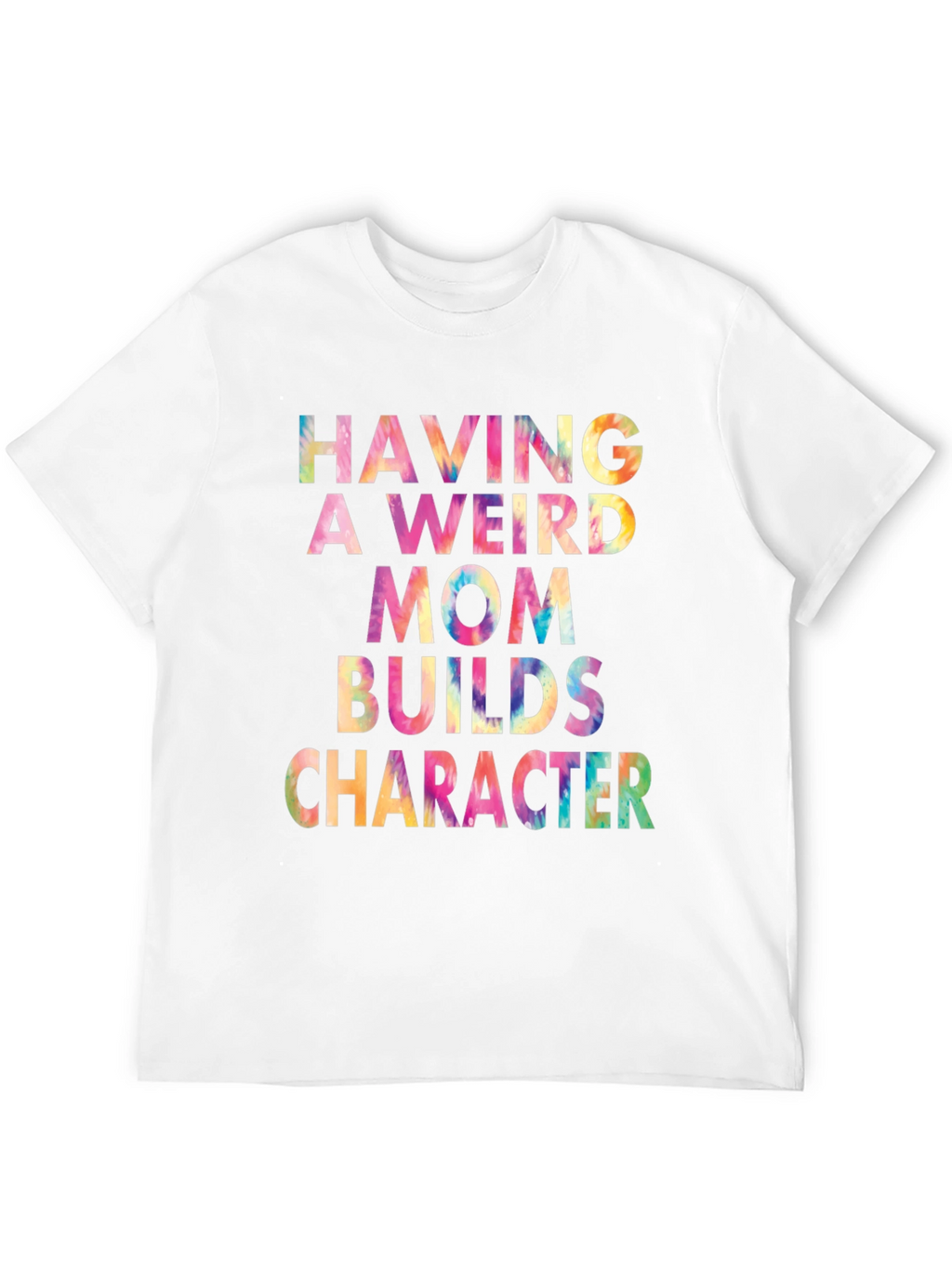 Weird Mom Builds Character Tie-Dye Tee