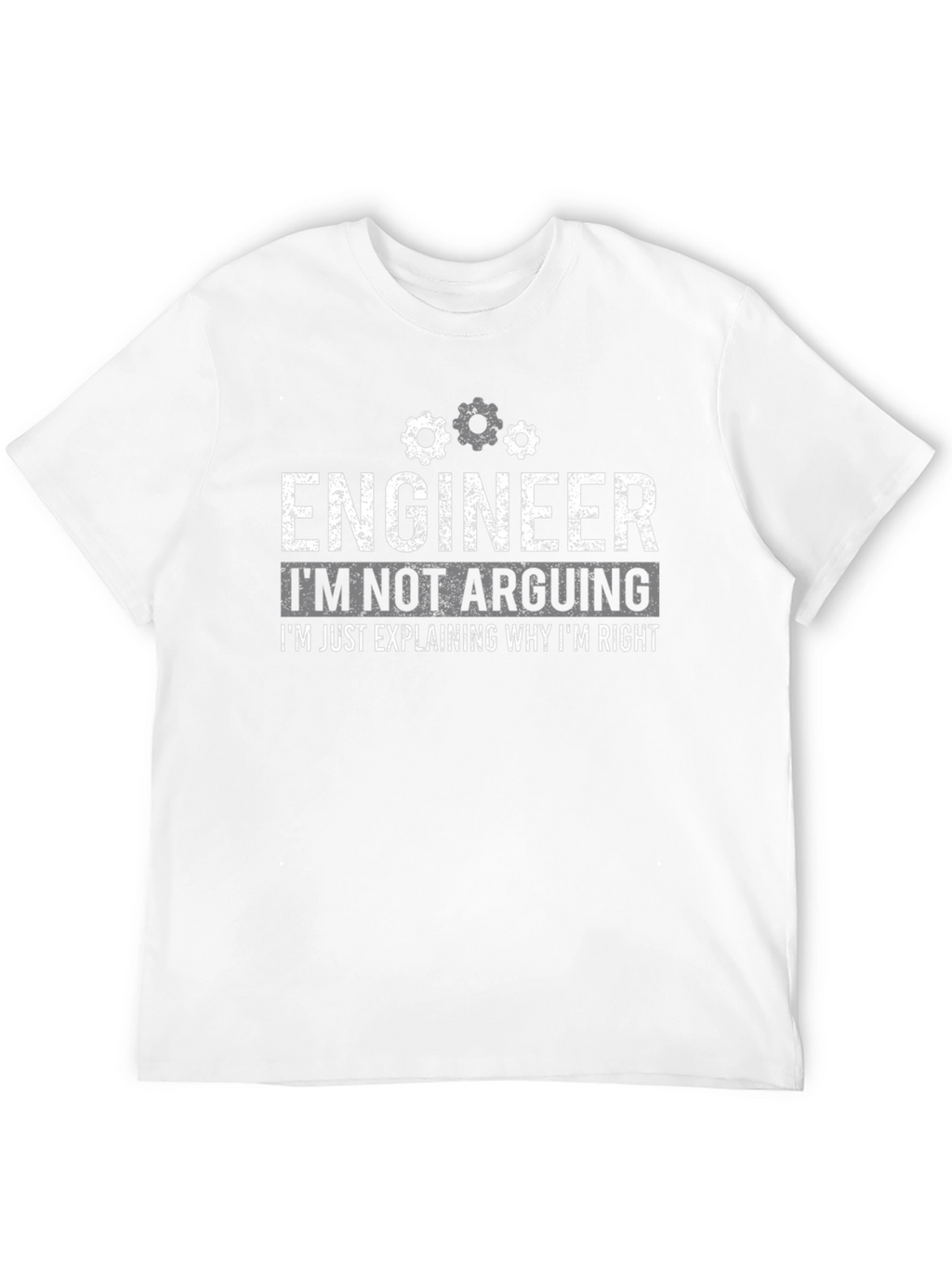 Engineer Funny T-Shirt - Im Not Arguing