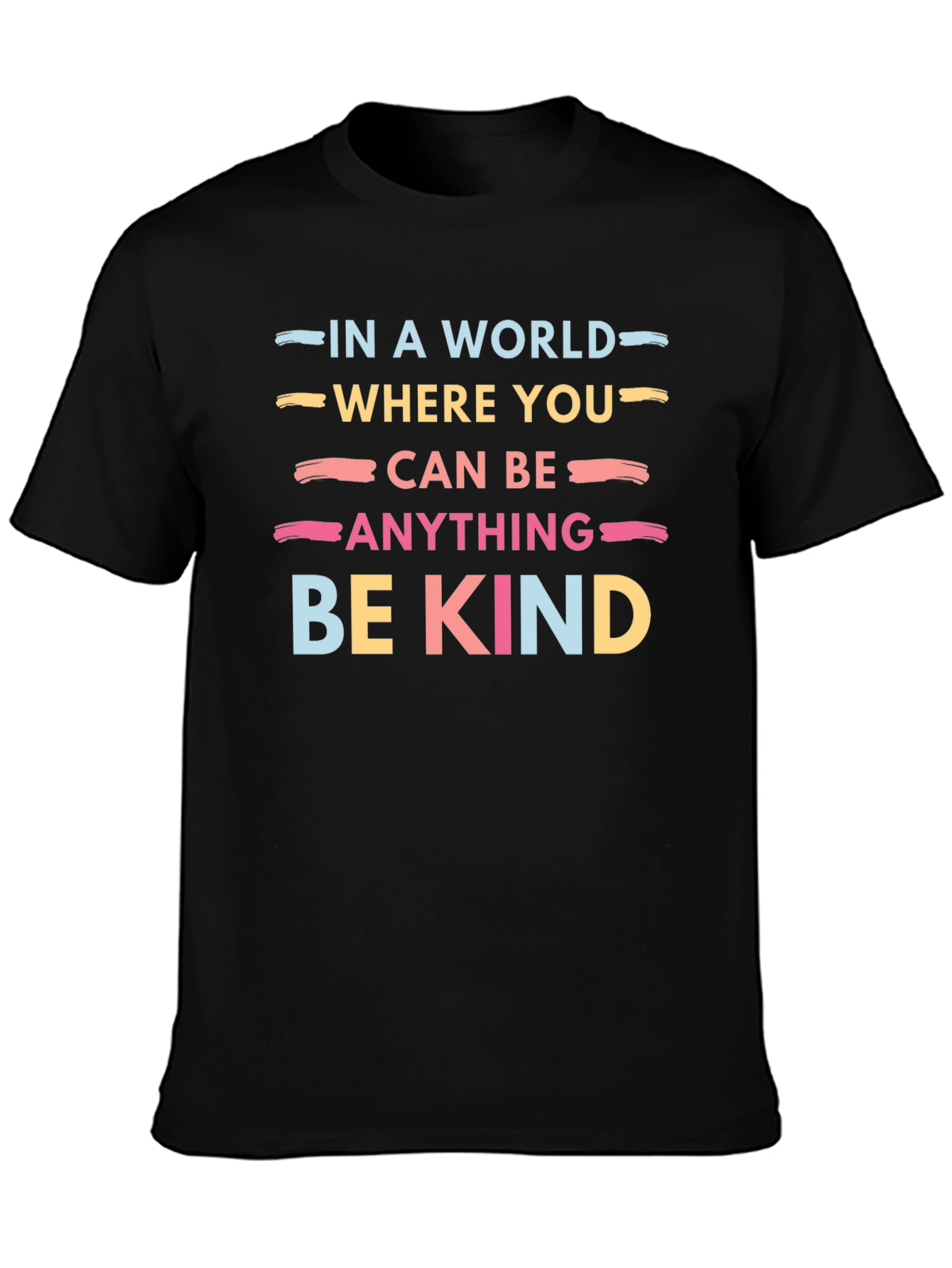 Be Kind T-Shirt: In a World Where You Can Be Anything
