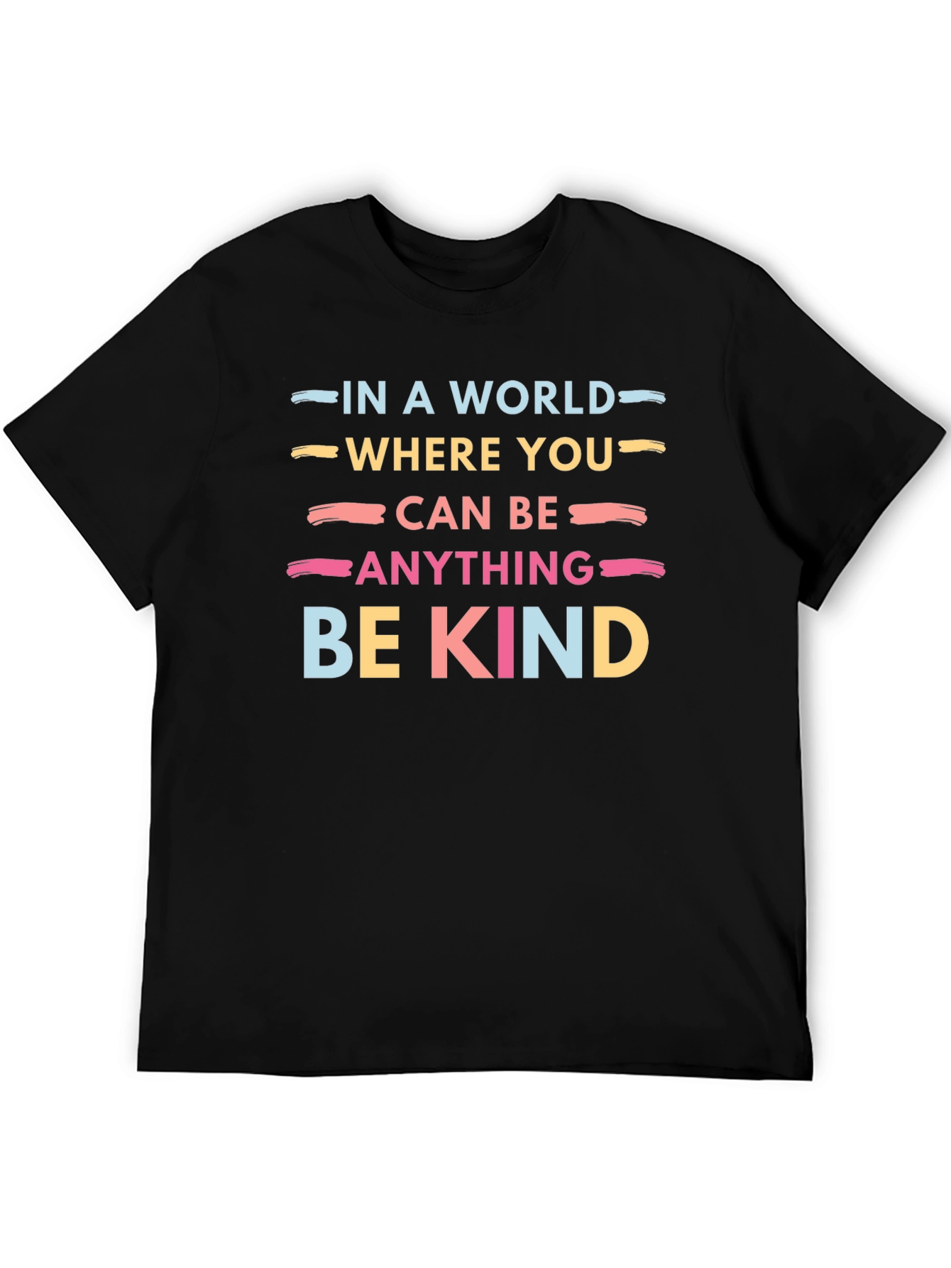 Be Kind T-Shirt: In a World Where You Can Be Anything