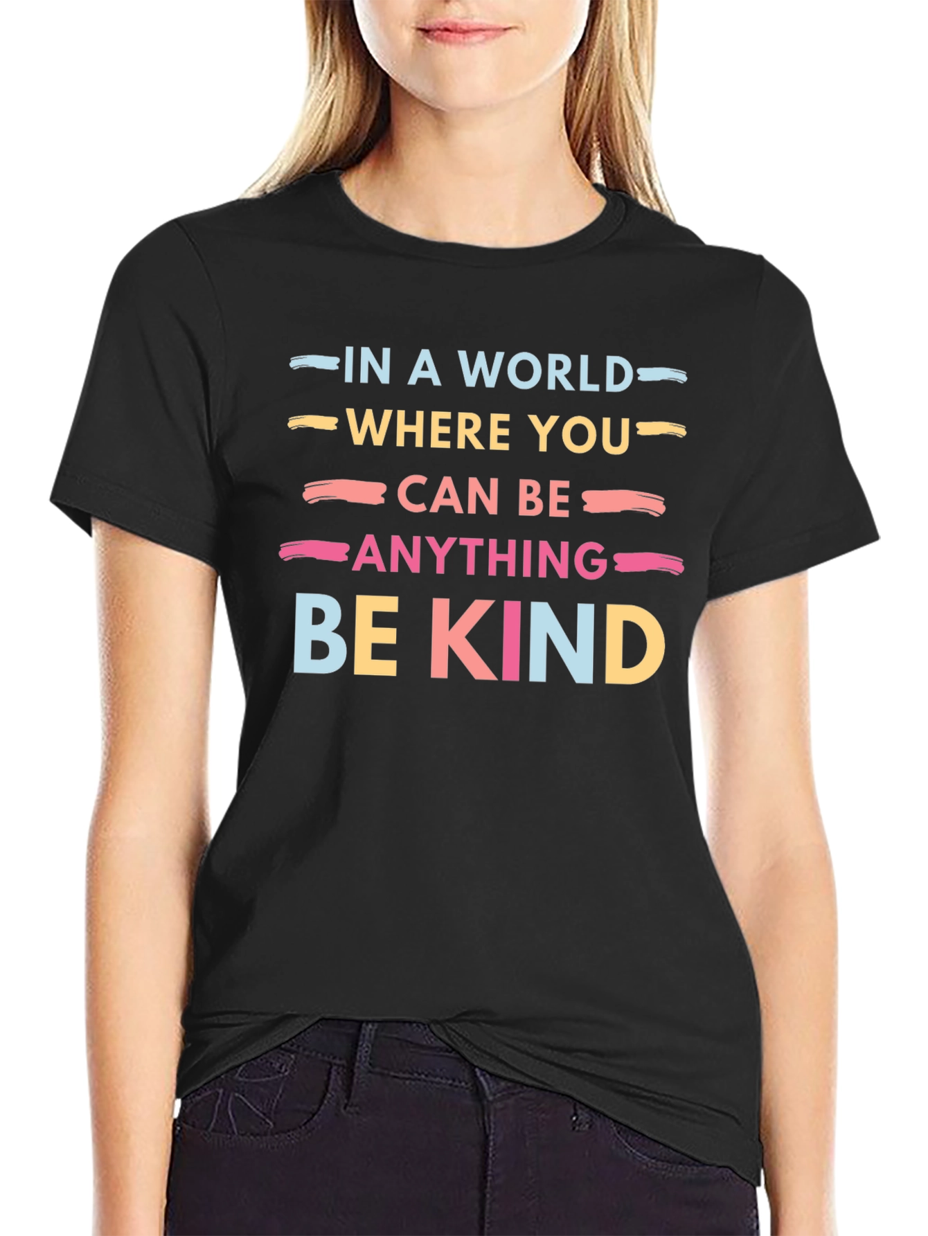 Be Kind T-Shirt: In a World Where You Can Be Anything
