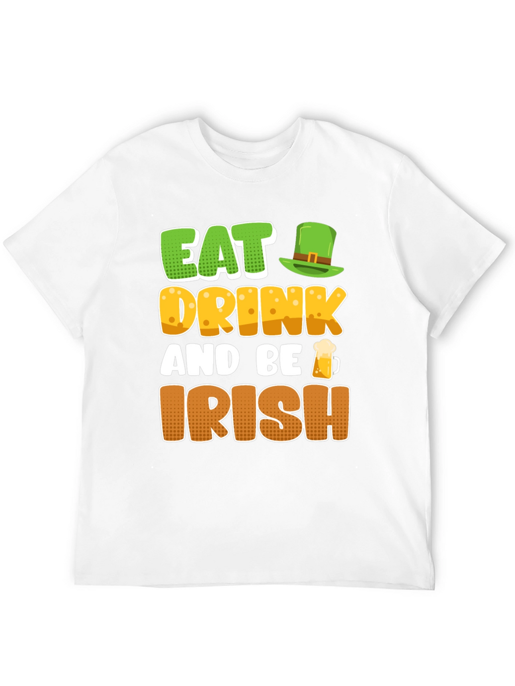 Eat Drink and Be Irish St. Patricks Day T-Shirt