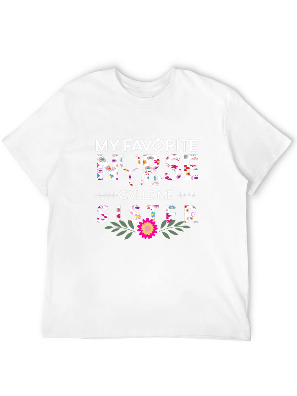 My Favorite Nurse Calls Me Sister T-Shirt