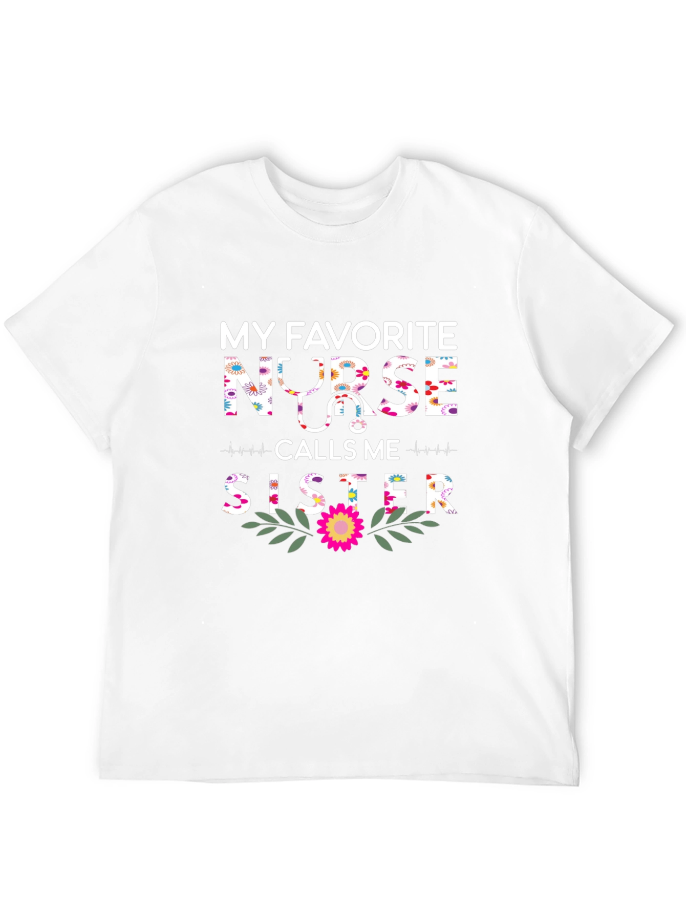 My Favorite Nurse Calls Me Sister T-Shirt