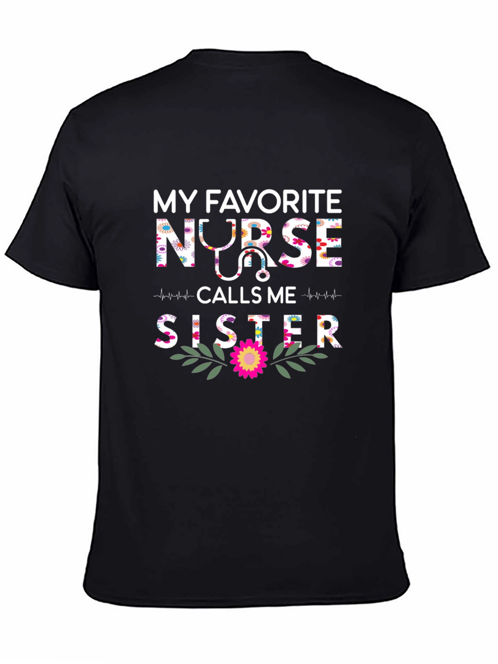 My Favorite Nurse Calls Me Sister T-Shirt