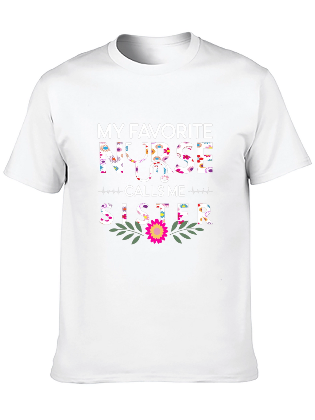 My Favorite Nurse Calls Me Sister T-Shirt