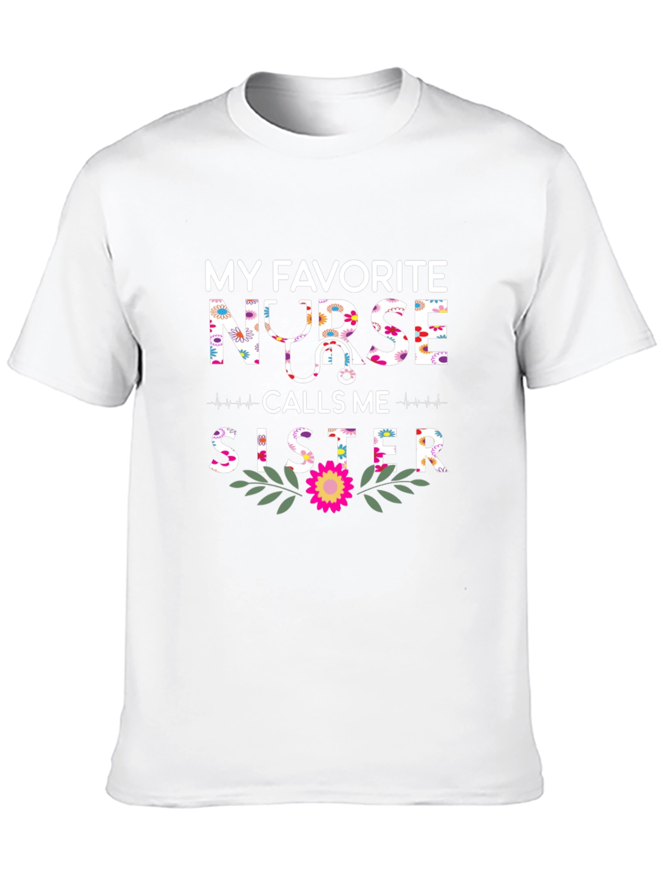 My Favorite Nurse Calls Me Sister T-Shirt