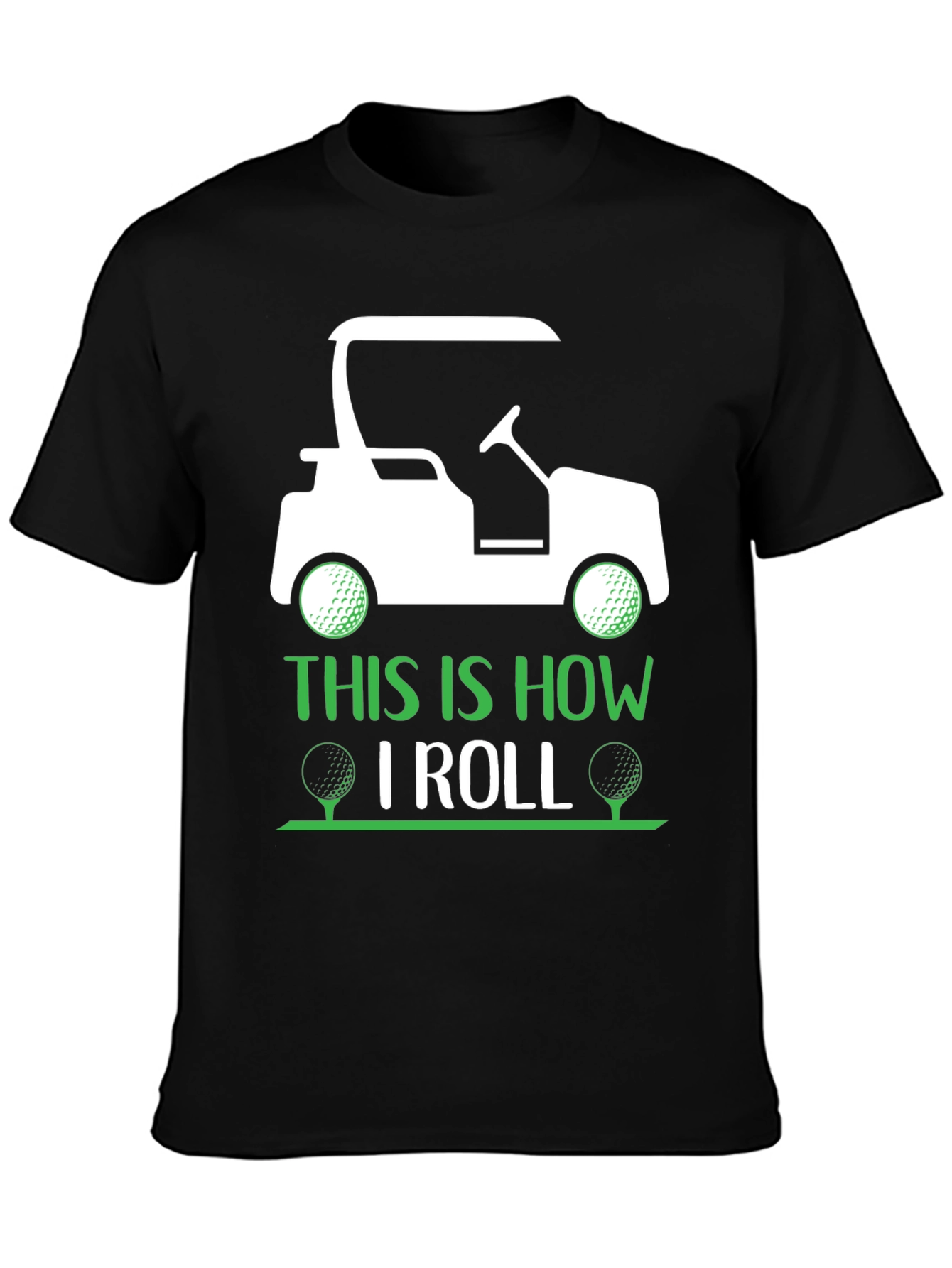 Golf Cart T-Shirt - This Is How I Roll