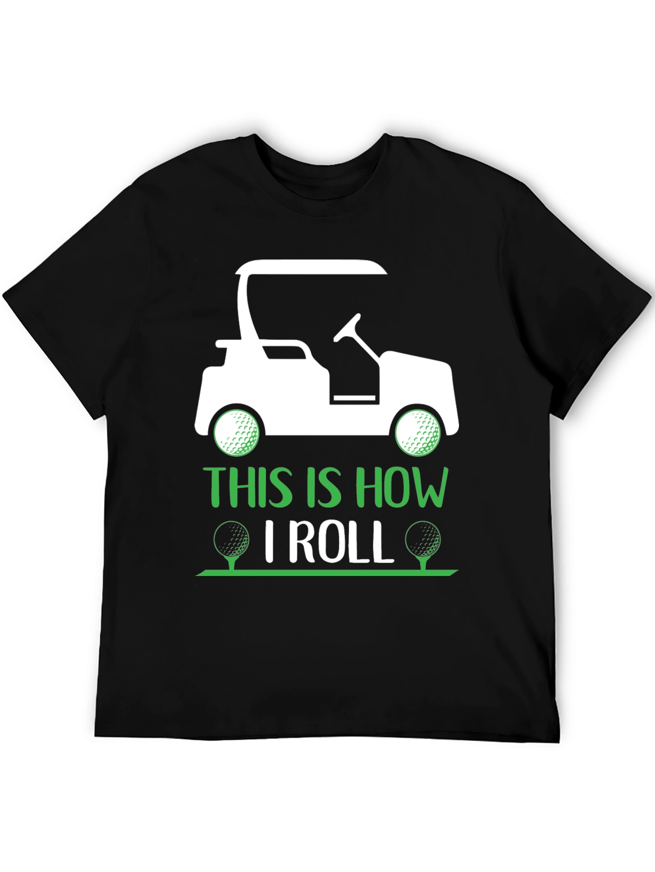 Golf Cart T-Shirt - This Is How I Roll