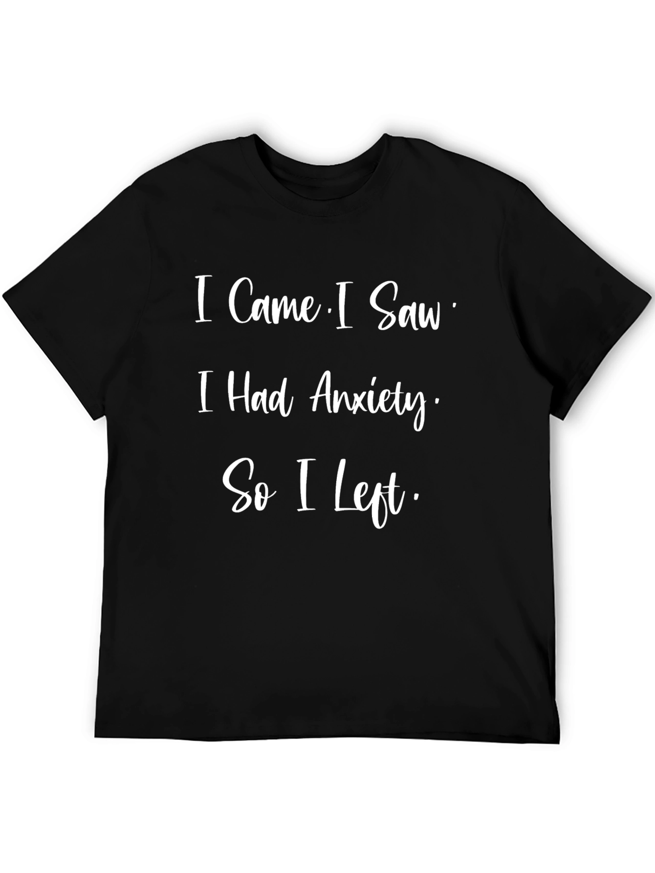 Anxiety Humor T-Shirt - I Came I Saw I Had Anxiety So I Left