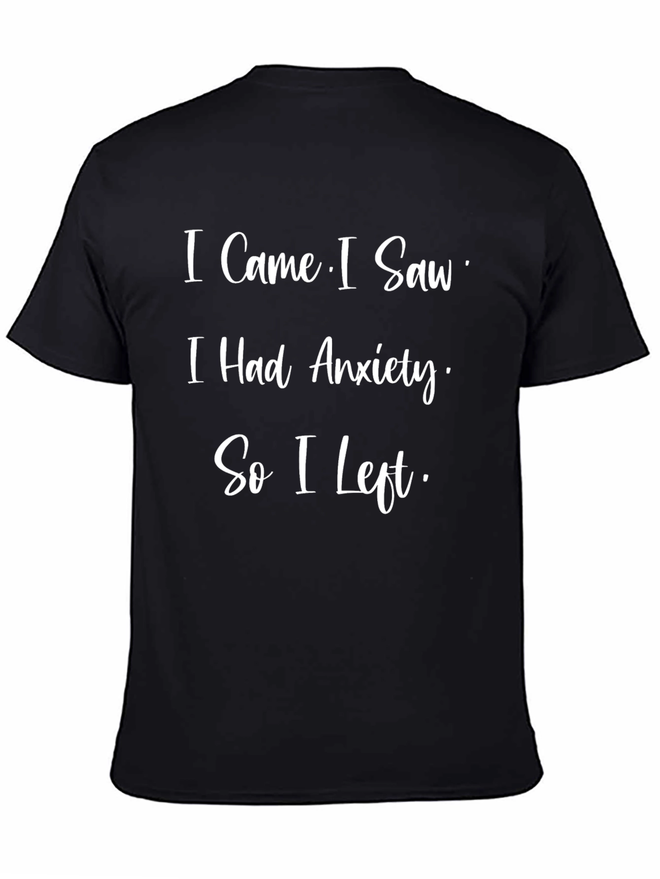 Anxiety Humor T-Shirt - I Came I Saw I Had Anxiety So I Left