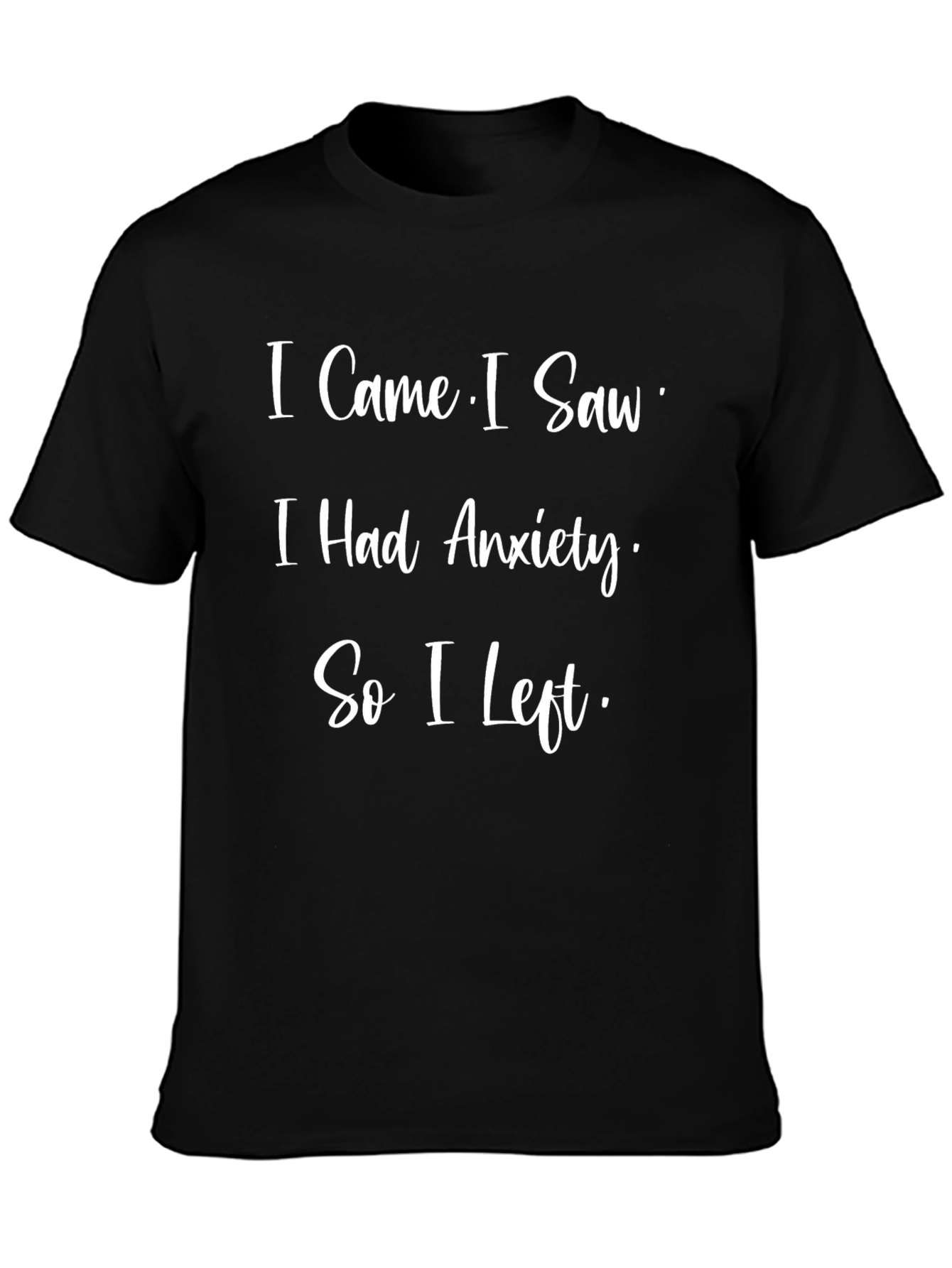Anxiety Humor T-Shirt - I Came I Saw I Had Anxiety So I Left