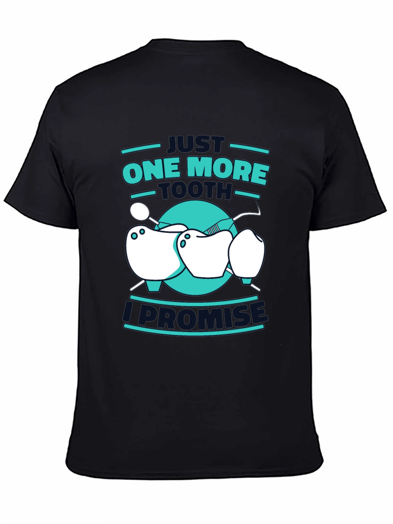 Dentist Humor T-Shirt - One More Tooth I Promise