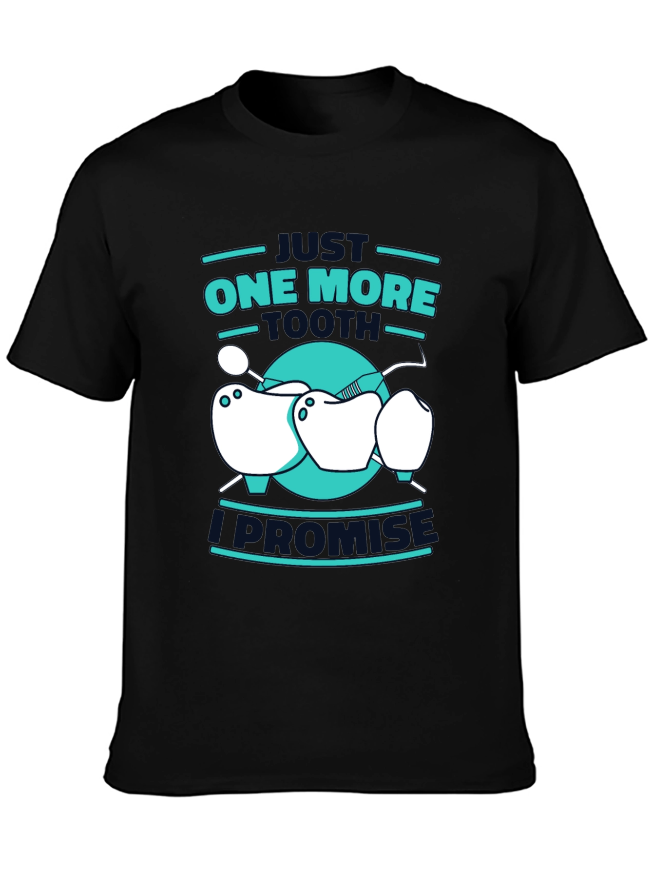 Dentist Humor T-Shirt - One More Tooth I Promise
