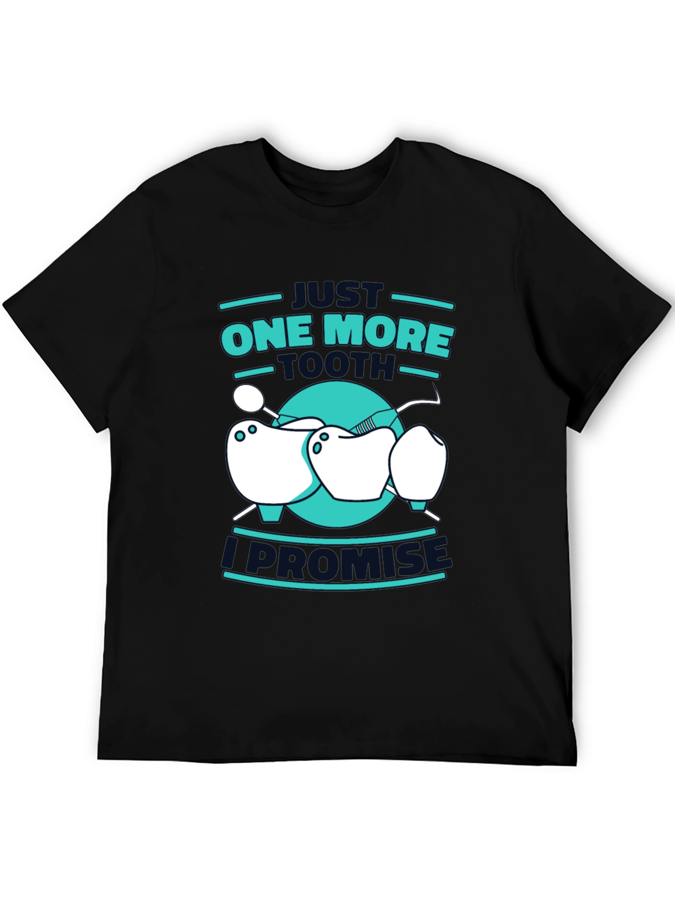 Dentist Humor T-Shirt - One More Tooth I Promise