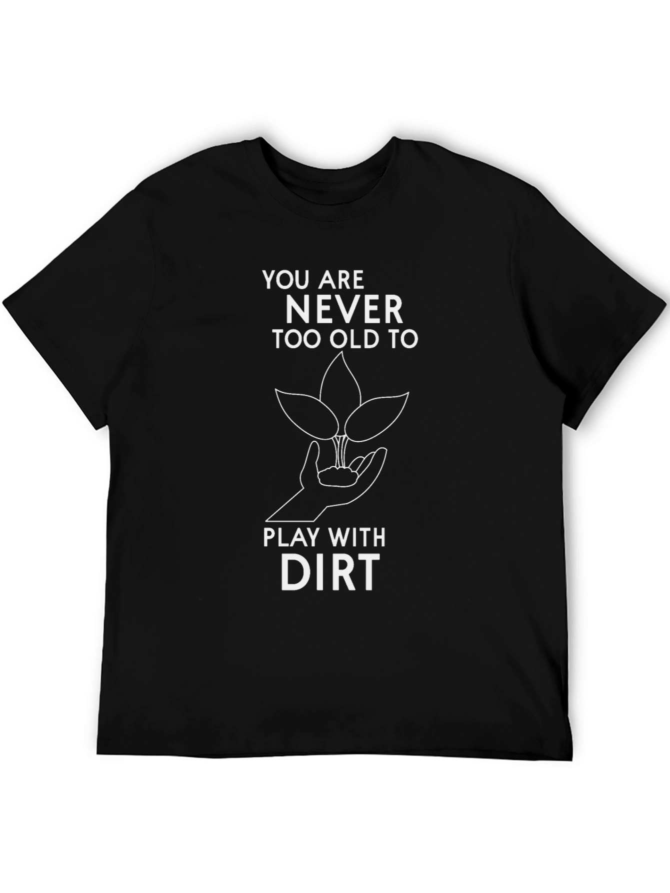 Never Too Old to Play with Dirt T-Shirt