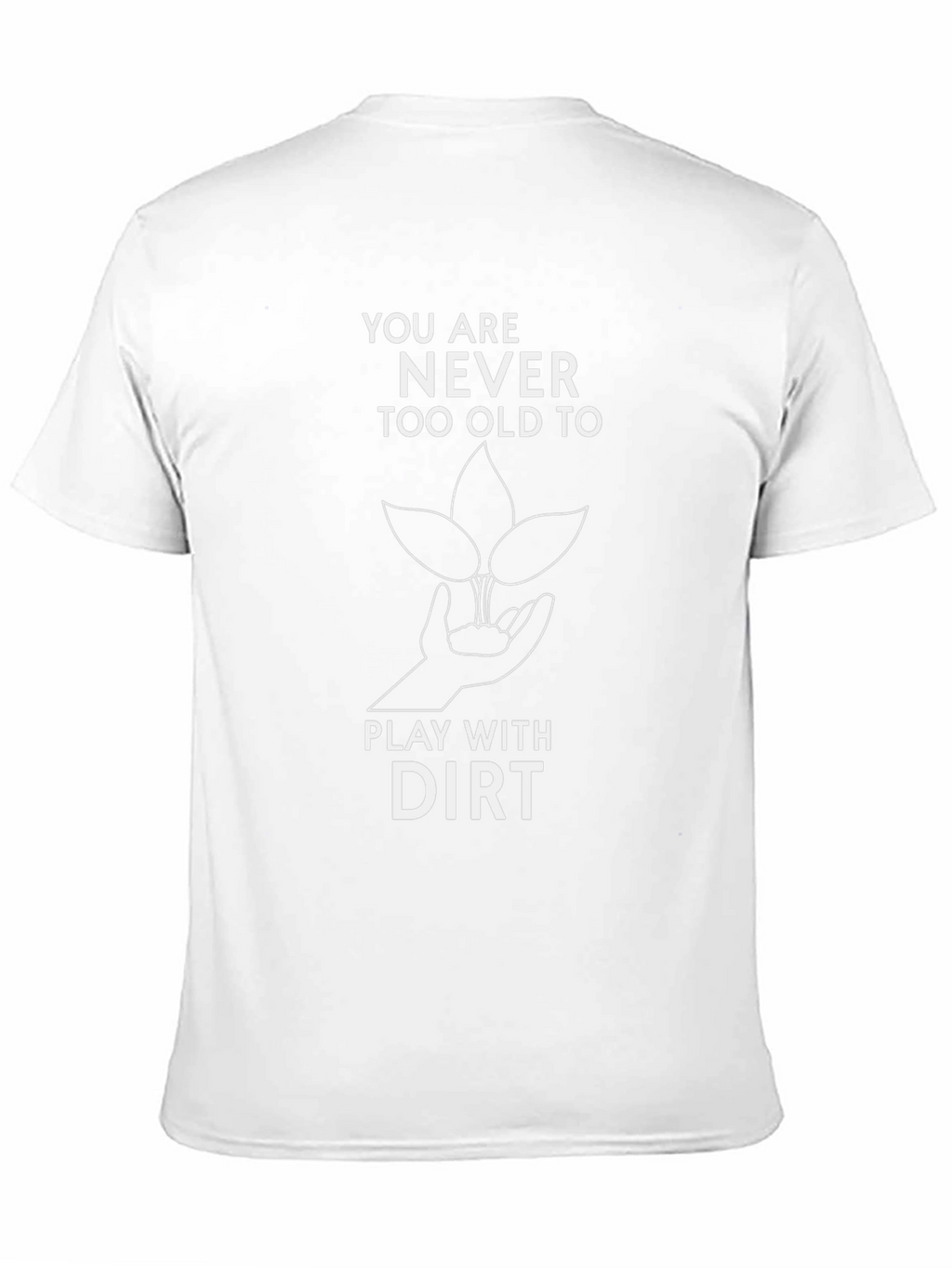 Never Too Old to Play with Dirt T-Shirt