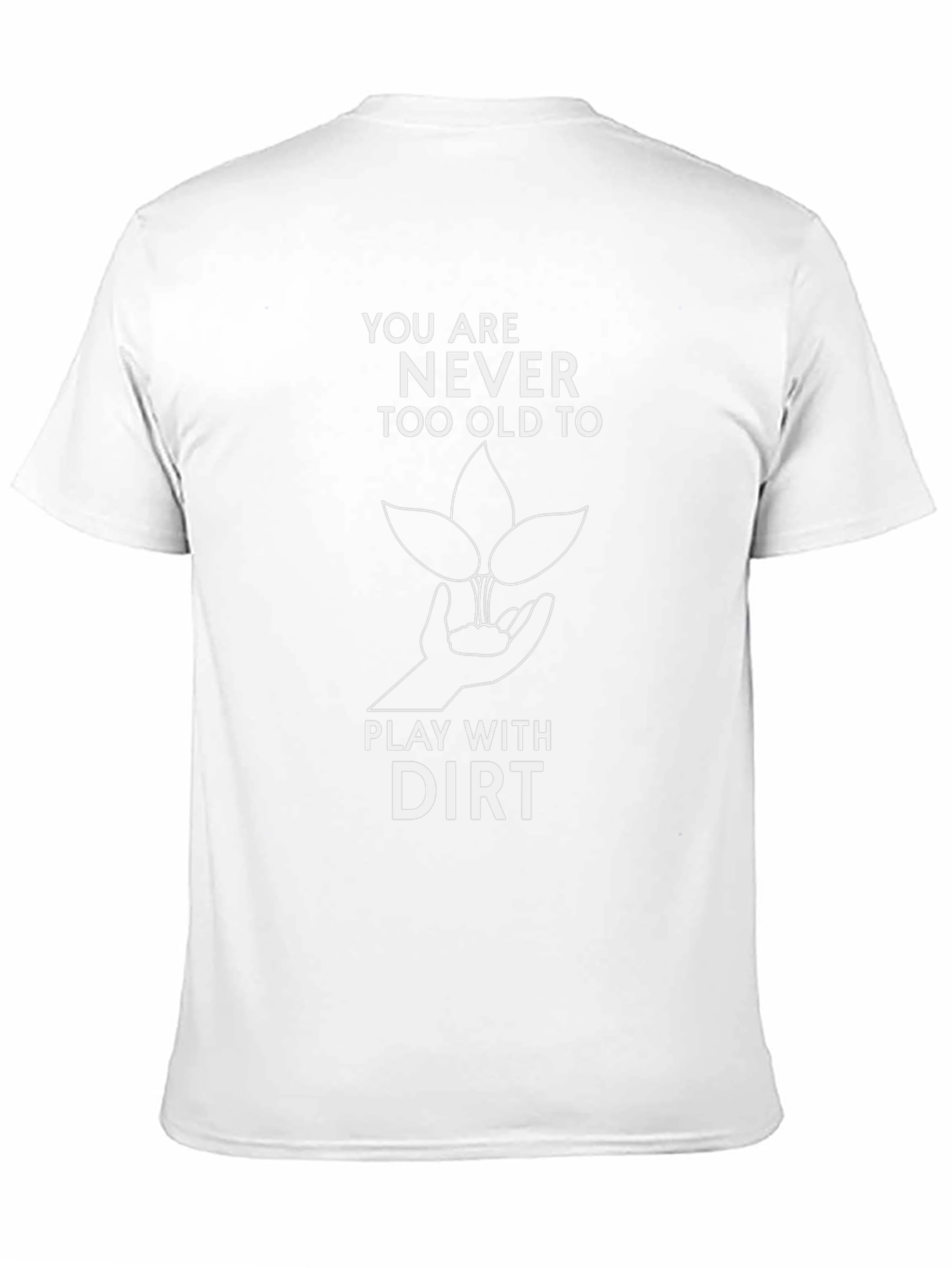Never Too Old to Play with Dirt T-Shirt