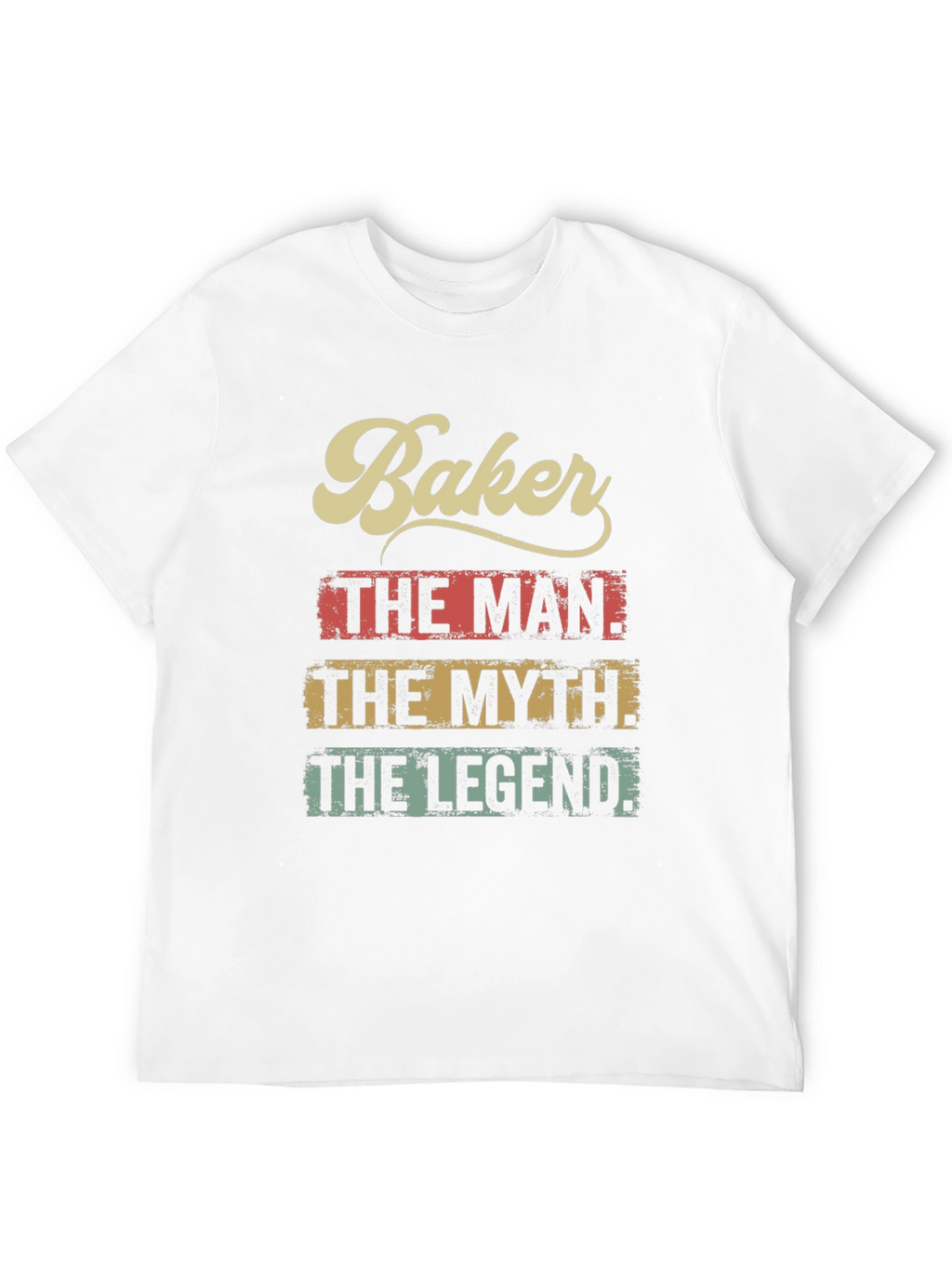 Baker The Man The Myth The Legend T-Shirt