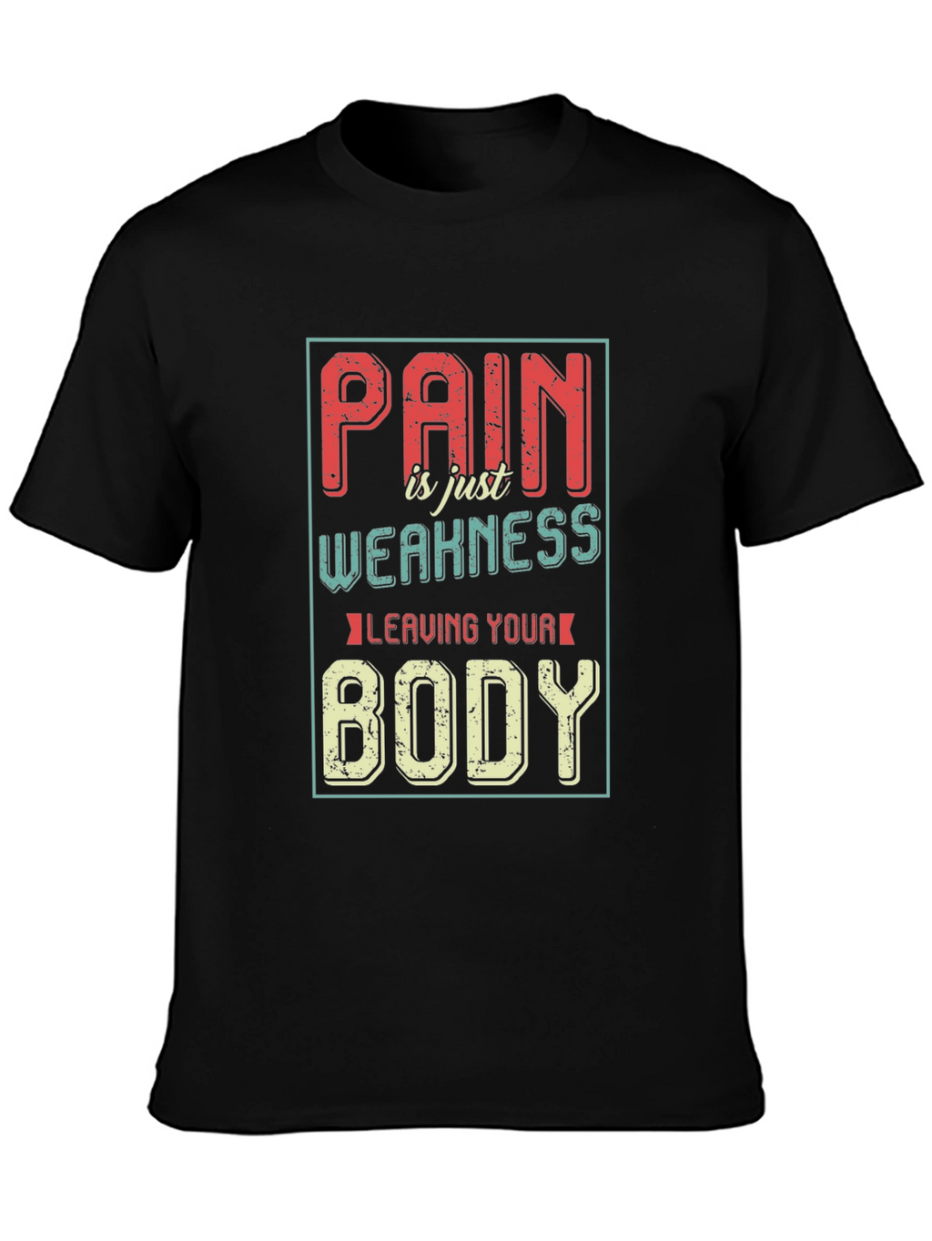 Pain is Weakness Leaving Your Body Graphic T-Shirt