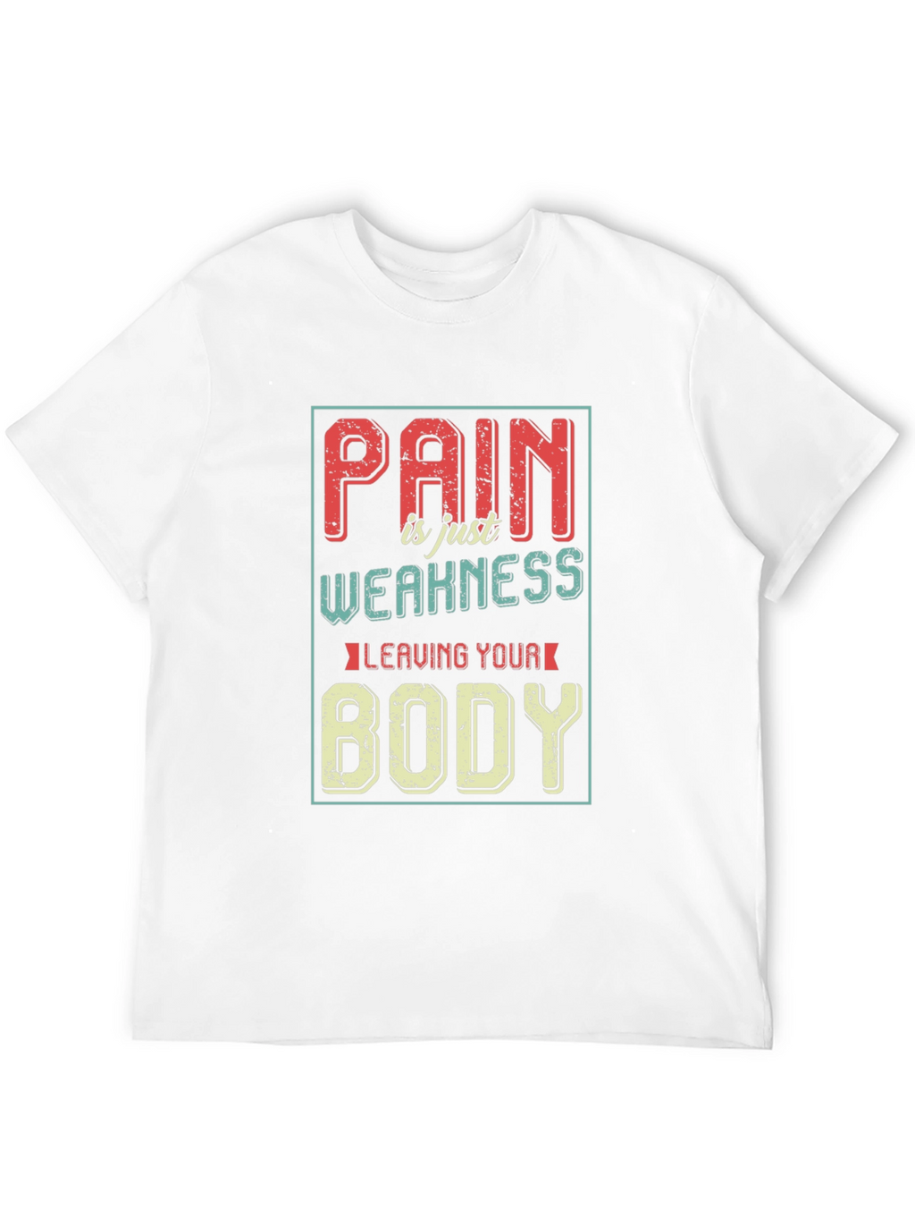 Pain is Weakness Leaving Your Body Graphic T-Shirt