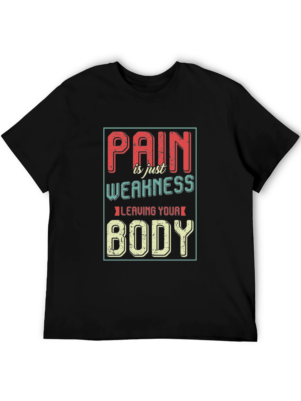 Pain is Weakness Leaving Your Body Graphic T-Shirt