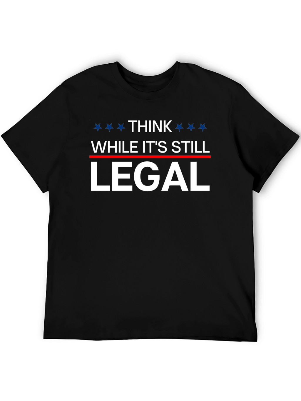 Think While Its Still Legal T-Shirt