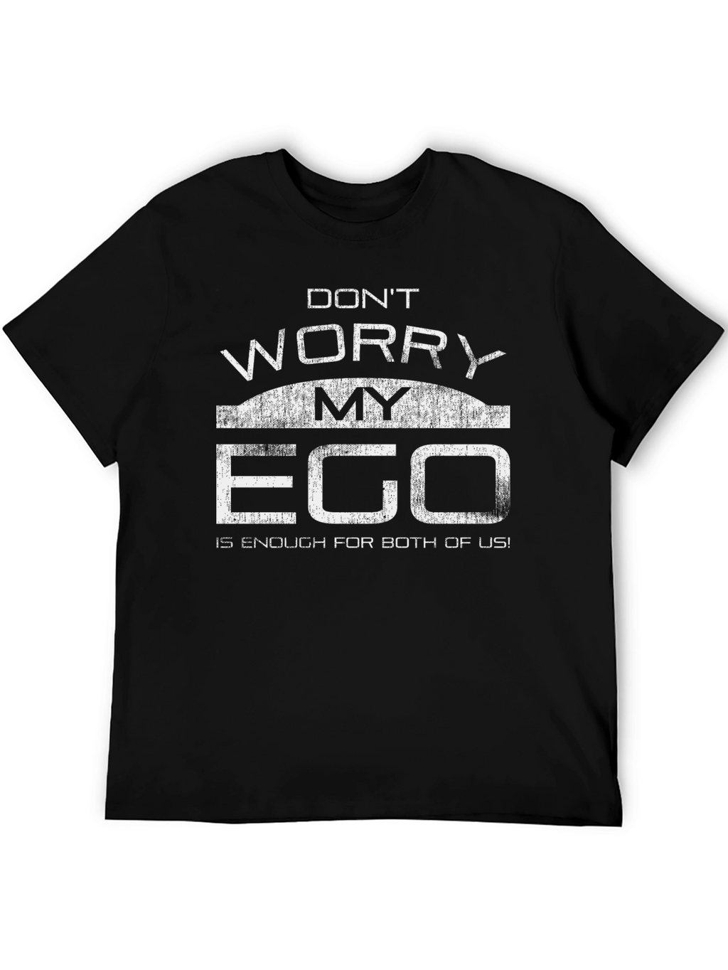 Dont Worry My Ego T-Shirt Funny Sarcastic Tee