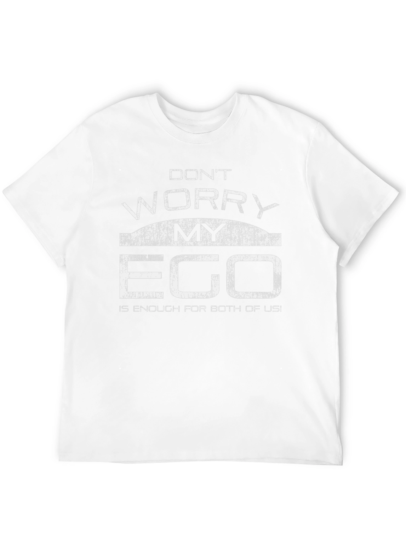 Dont Worry My Ego T-Shirt Funny Sarcastic Tee