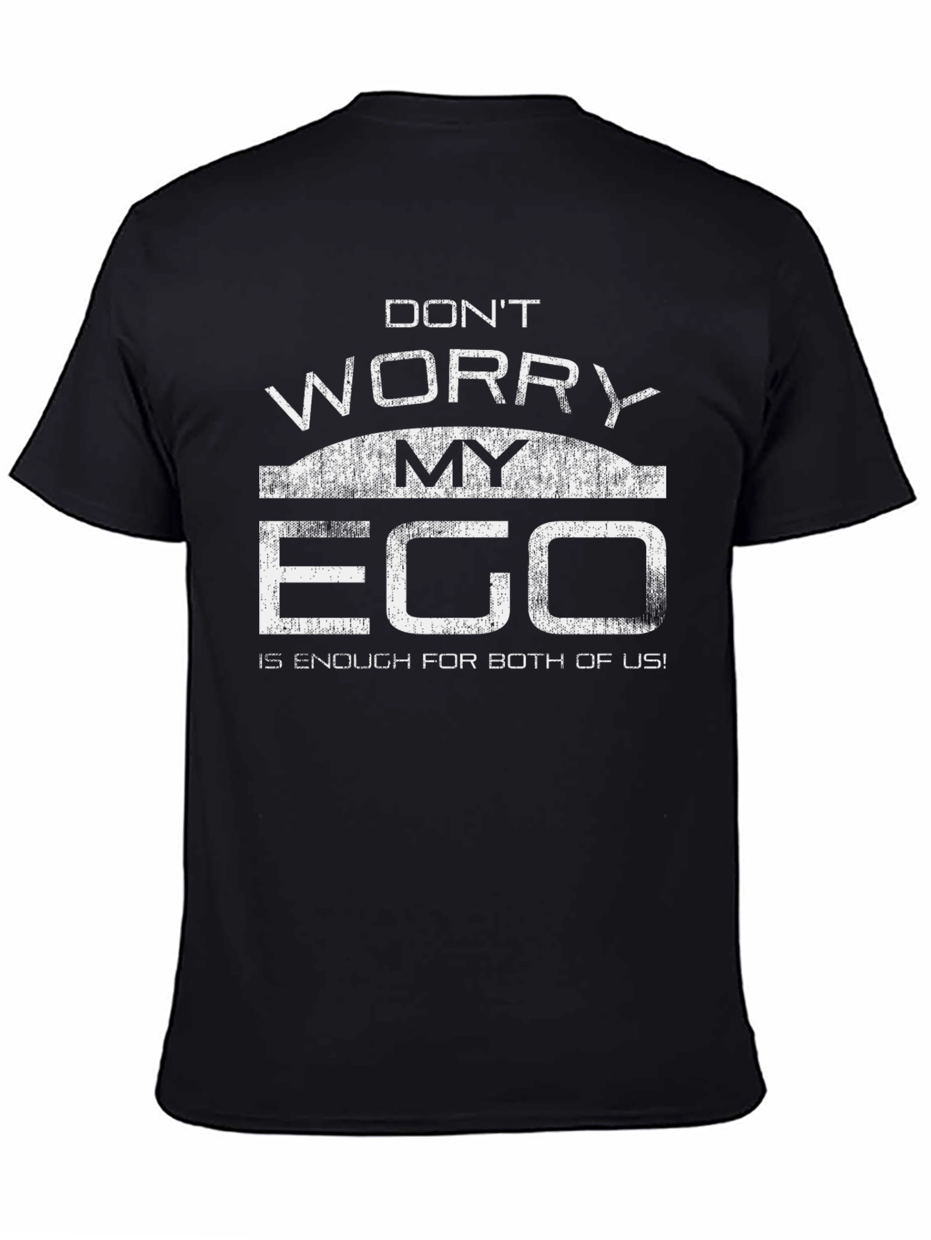 Dont Worry My Ego T-Shirt Funny Sarcastic Tee
