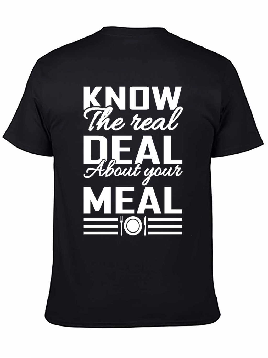 Know the Real Deal About Your Meal T-Shirt