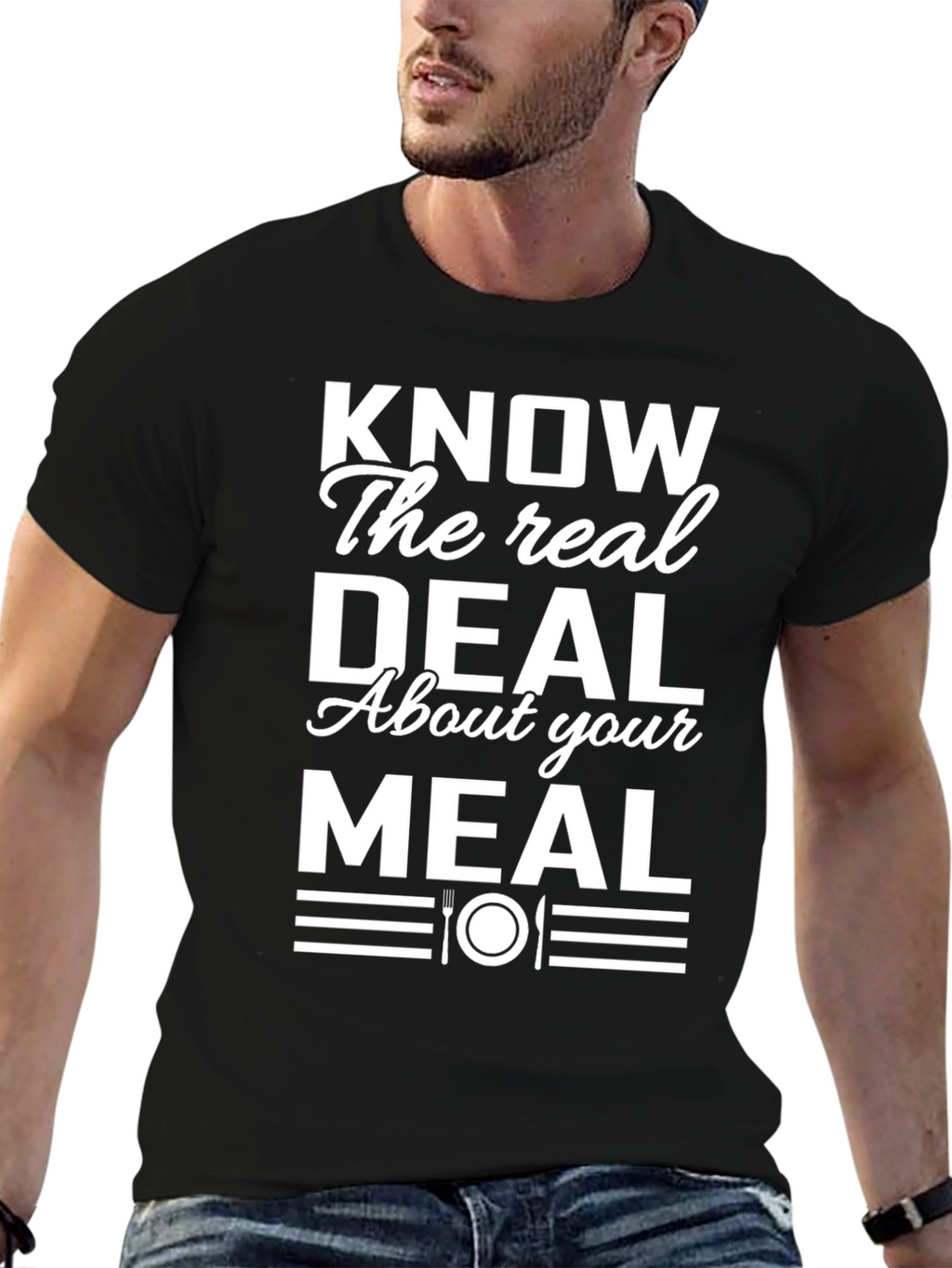Know the Real Deal About Your Meal T-Shirt
