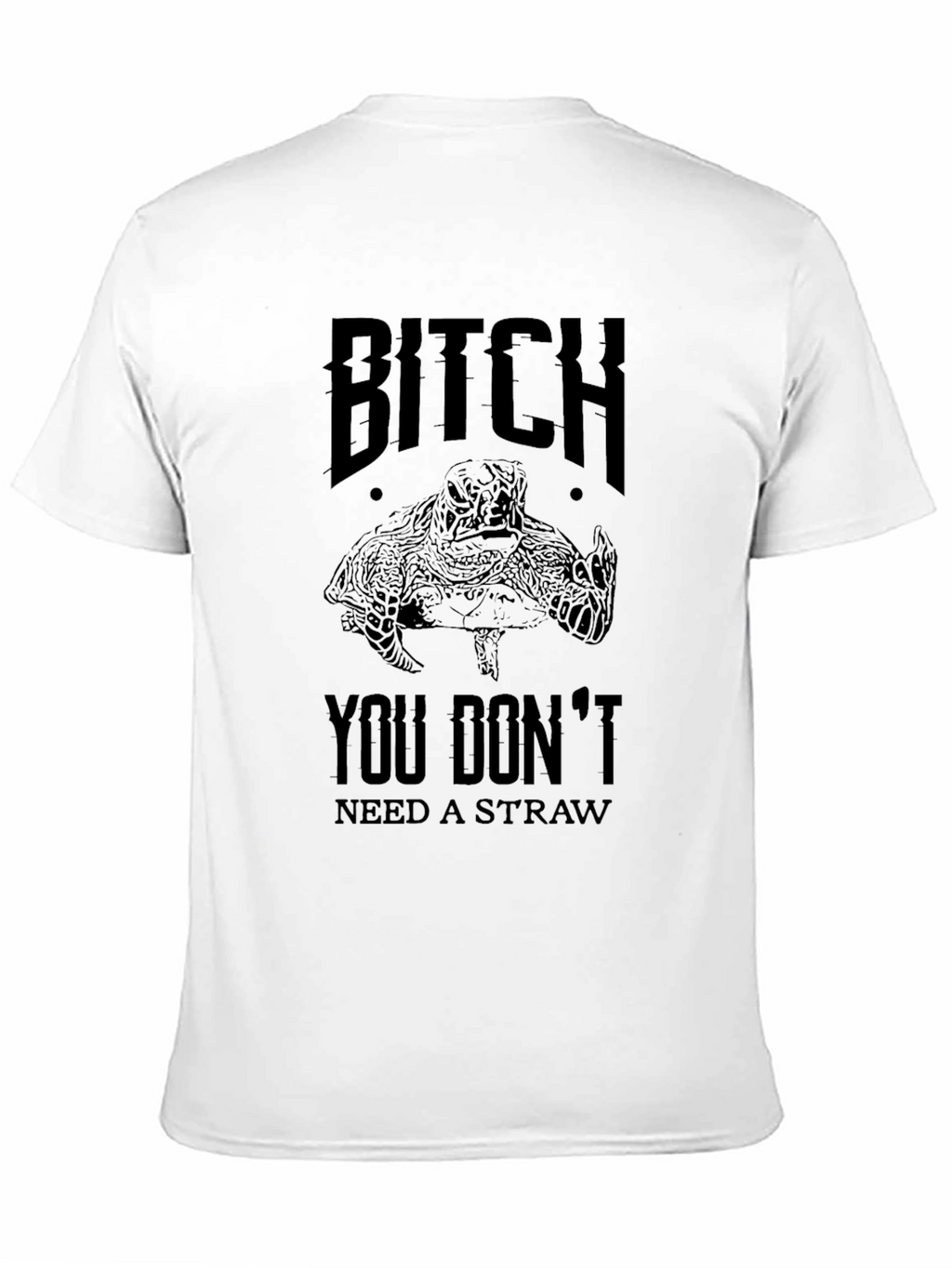 Bitch You Dont Need A Straw Turtle T-Shirt